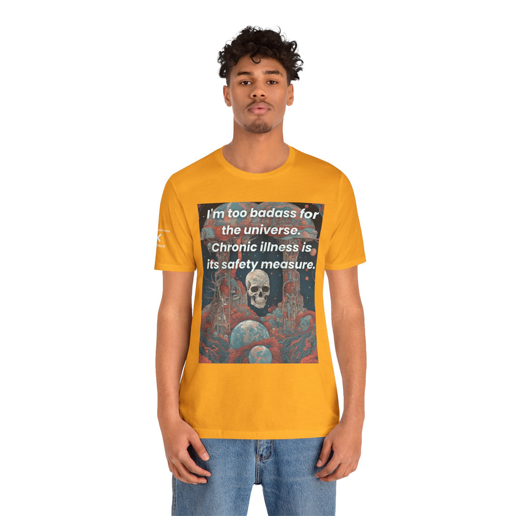 Too Badass for the Universe Chronic Illness Tee – Empowerment Graphic T-Shirt | XS–4X in Select Colors