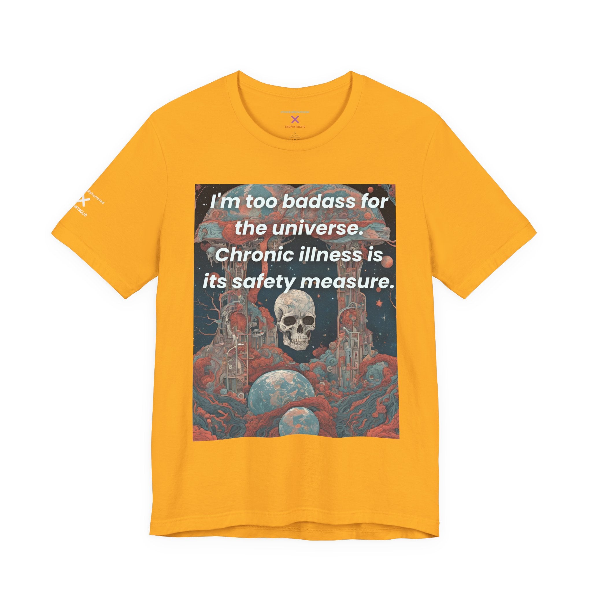 Too Badass for the Universe Chronic Illness Tee – Empowerment Graphic T-Shirt | XS–4X in Select Colors