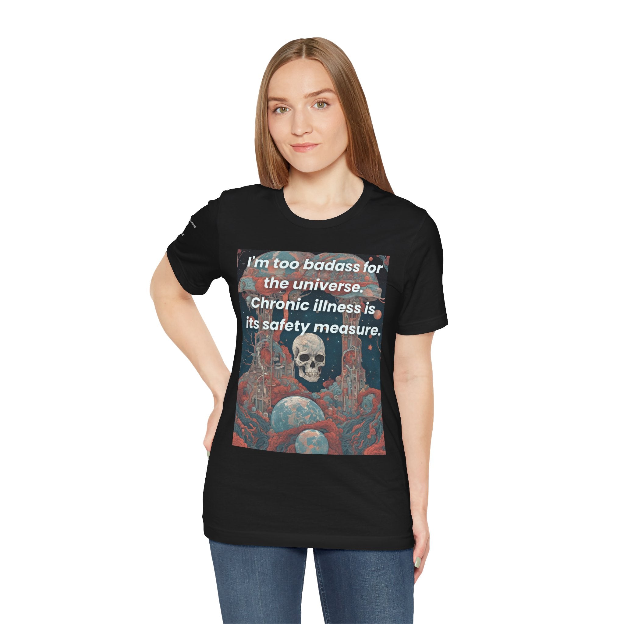 Too Badass for the Universe Chronic Illness Tee – Empowerment Graphic T-Shirt | XS–4X in Select Colors