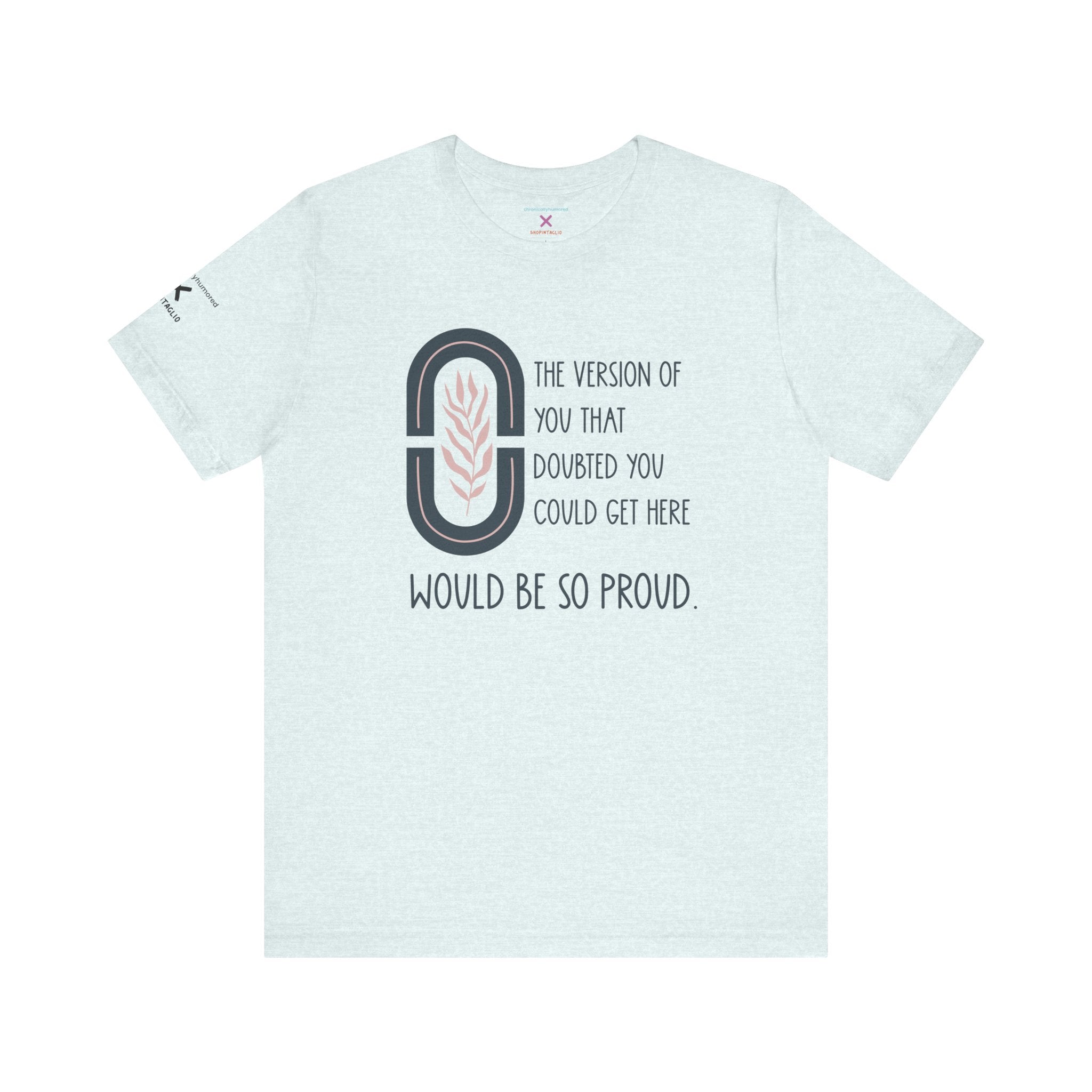 Would Be So Proud Tee – Chronically Humored x Shop Intaglio | Motivational & Disability-Inclusive Shirt (Bella Canvas 3001, XS–4X in Select Colors)