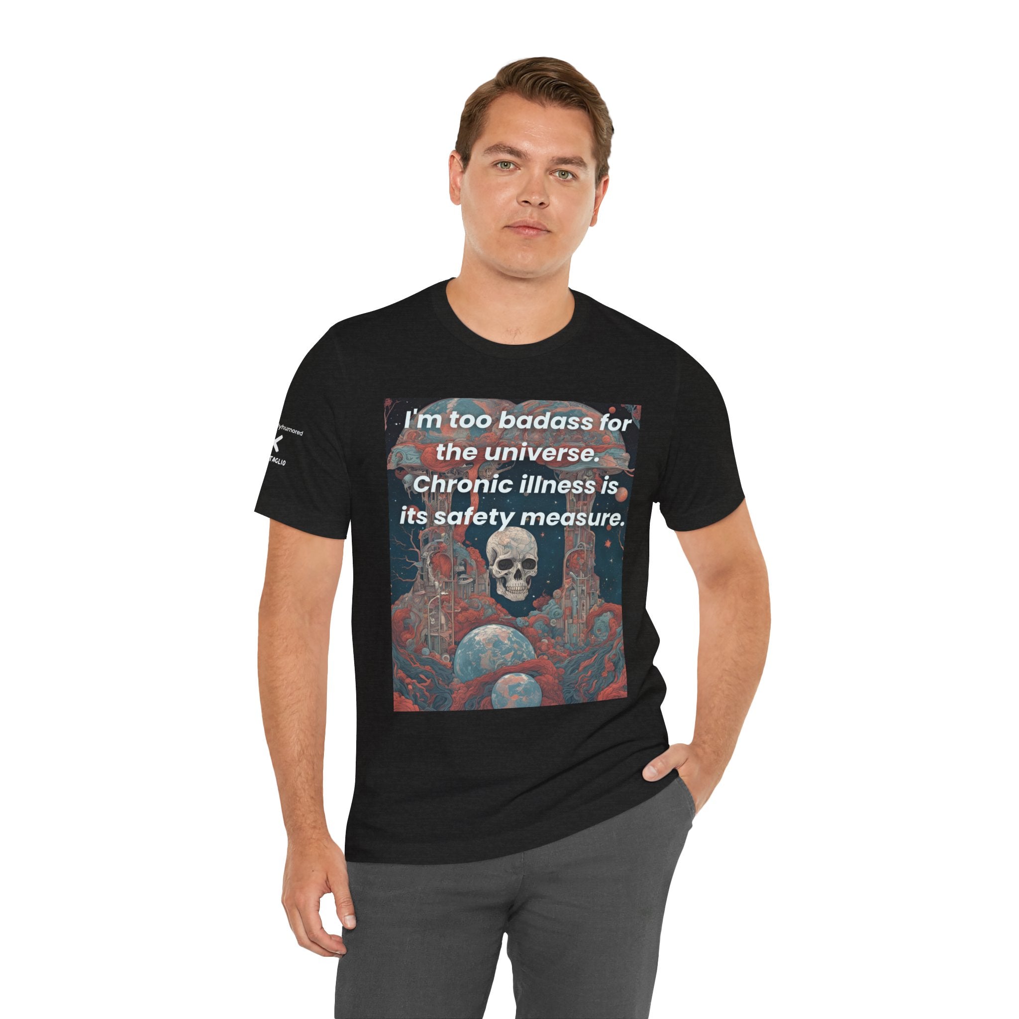 Too Badass for the Universe Chronic Illness Tee – Empowerment Graphic T-Shirt | XS–4X in Select Colors