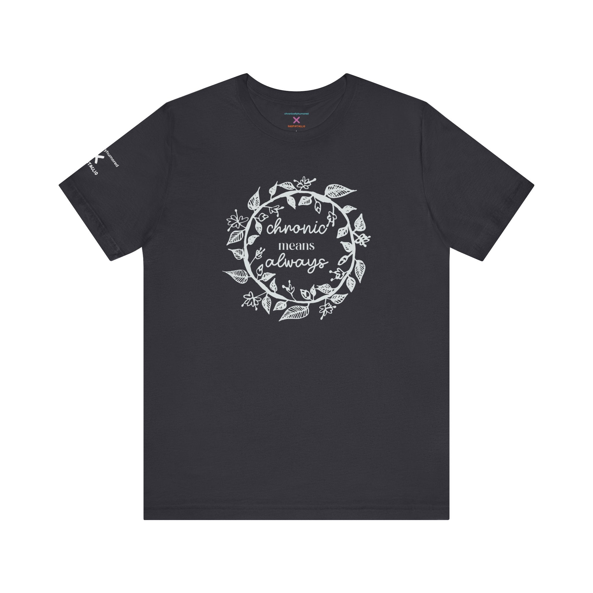 Chronic Means Always Tee – Chronically Humored x Shop Intaglio | Disability & Chronic Illness Awareness Shirt (Bella Canvas 3001)