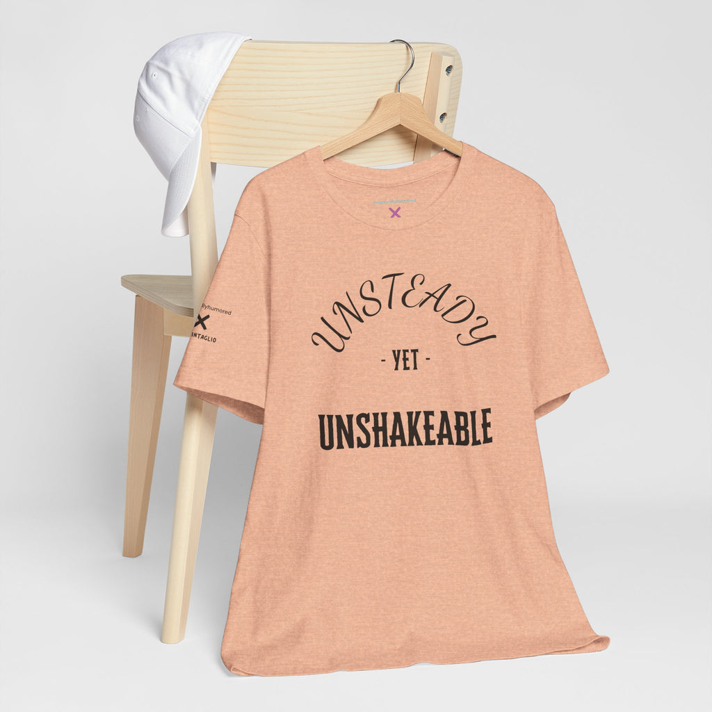 Unsteady Yet Unshakeable Tee – Motivational Chronic Illness Empowerment Shirt | XS–4X in Select Colors