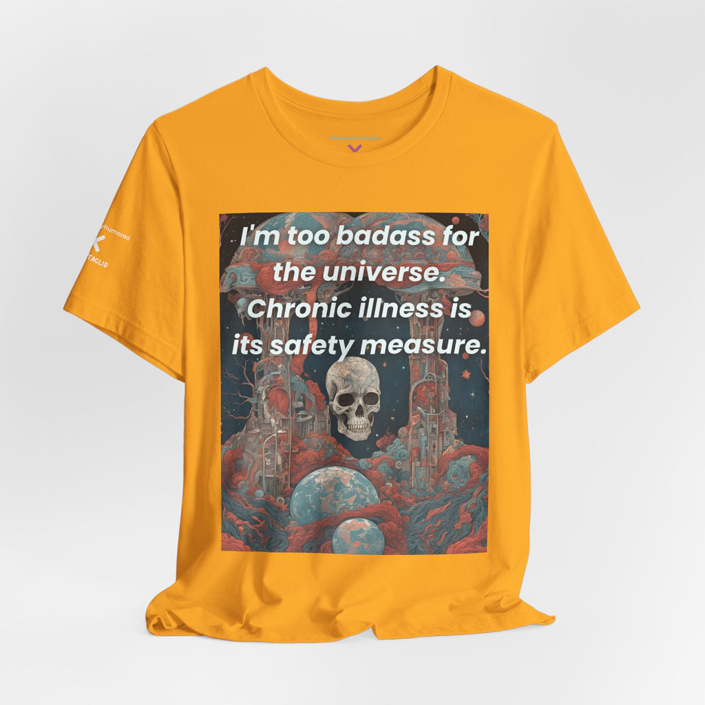 Too Badass for the Universe Chronic Illness Tee – Empowerment Graphic T-Shirt | XS–4X in Select Colors