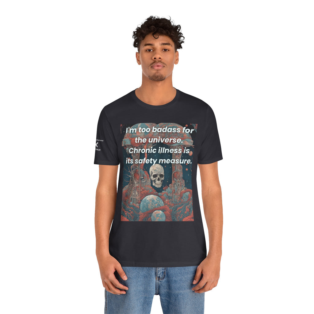 Too Badass for the Universe Chronic Illness Tee – Empowerment Graphic T-Shirt | XS–4X in Select Colors