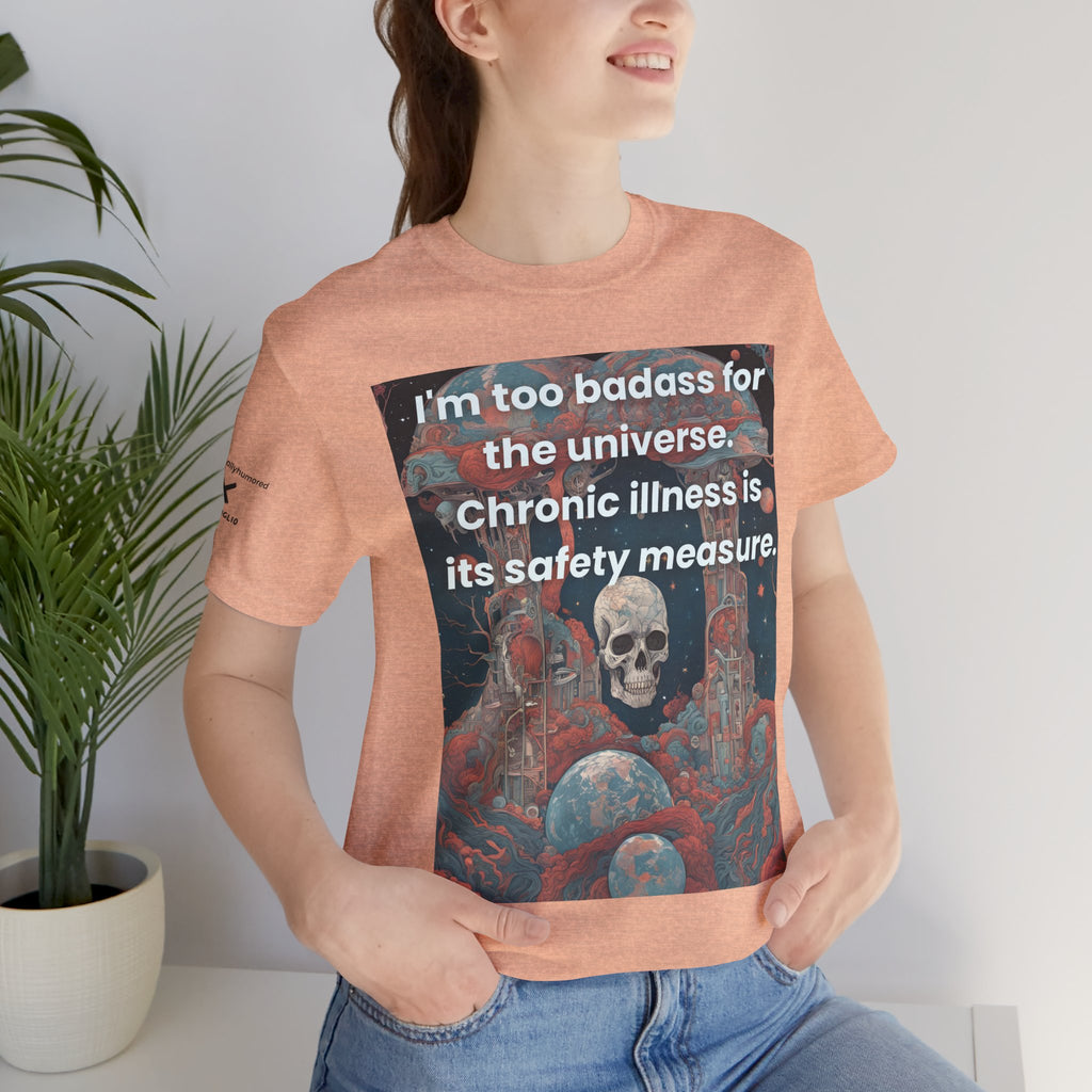 Too Badass for the Universe Chronic Illness Tee – Empowerment Graphic T-Shirt | XS–4X in Select Colors