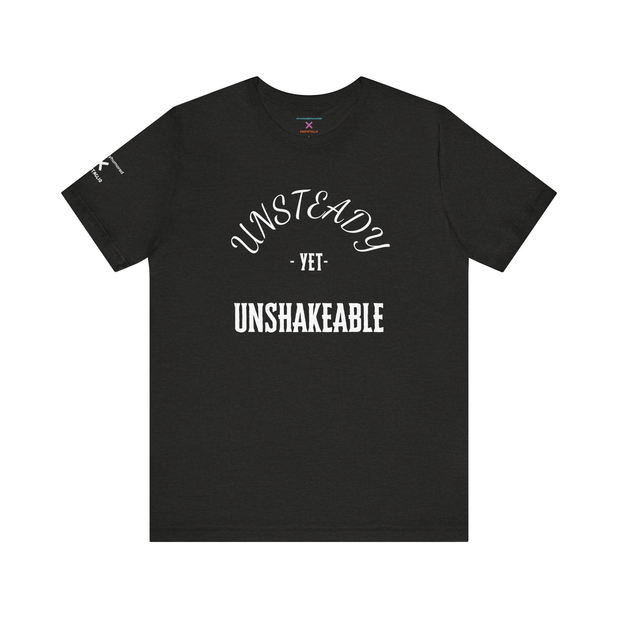 Unsteady Yet Unshakeable Tee – Motivational Chronic Illness Empowerment Shirt | XS–4X in Select Colors