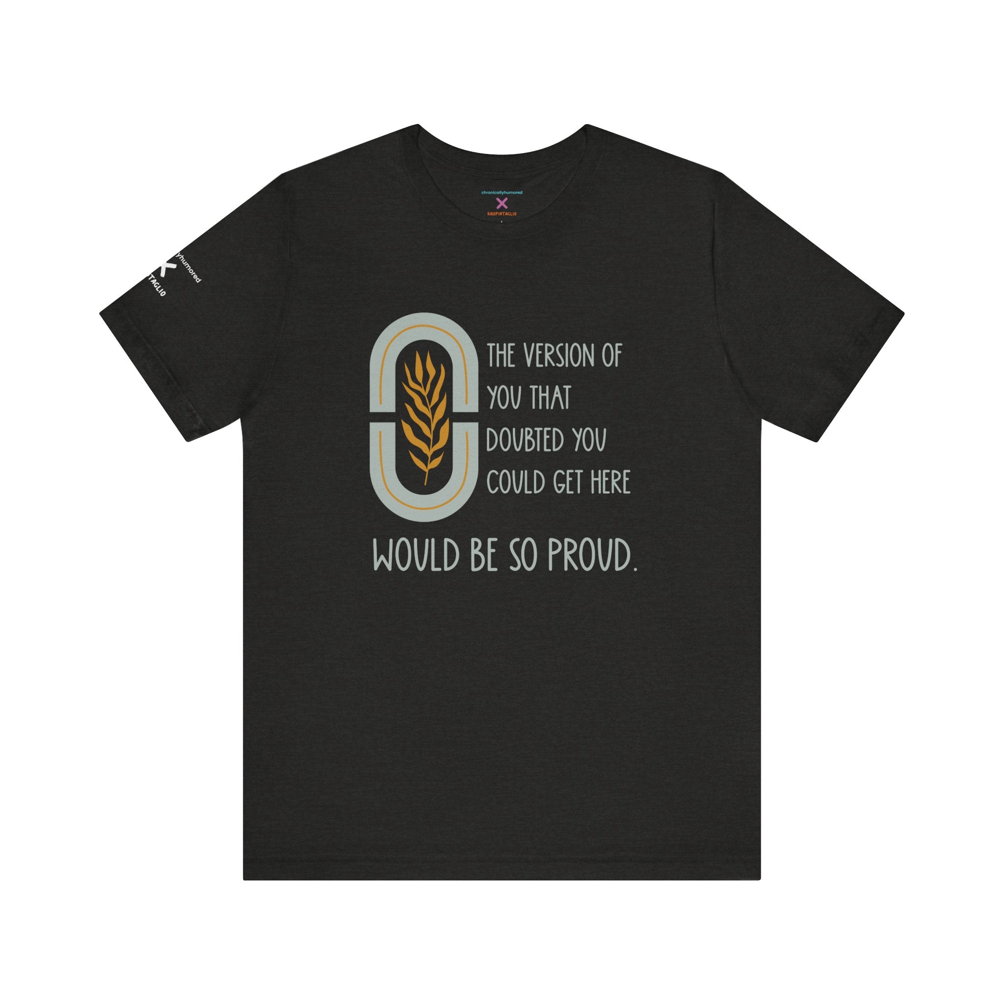 Would Be So Proud Tee – Chronically Humored x Shop Intaglio | Motivational & Disability-Inclusive Shirt (Bella Canvas 3001, XS–4X in Select Colors)