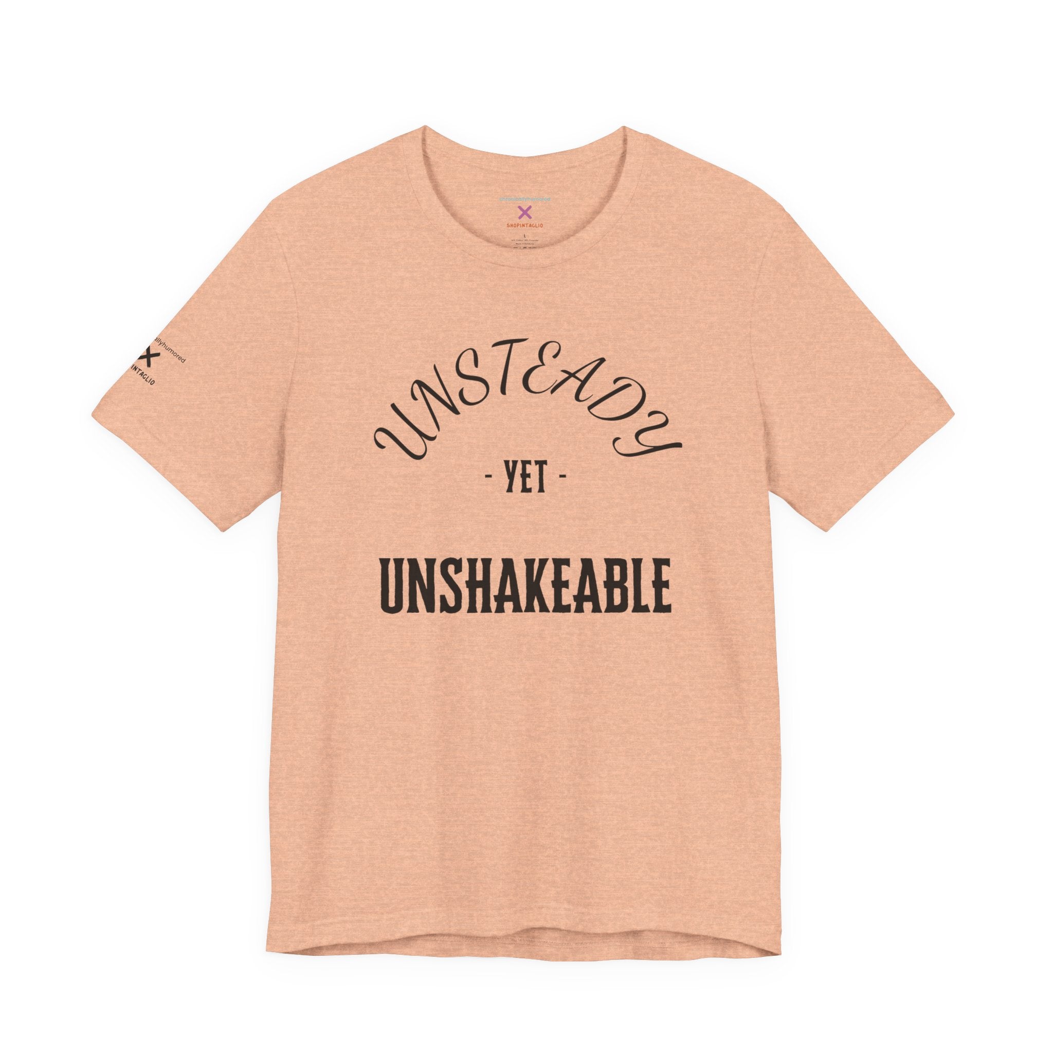 Unsteady Yet Unshakeable Tee – Motivational Chronic Illness Empowerment Shirt | XS–4X in Select Colors