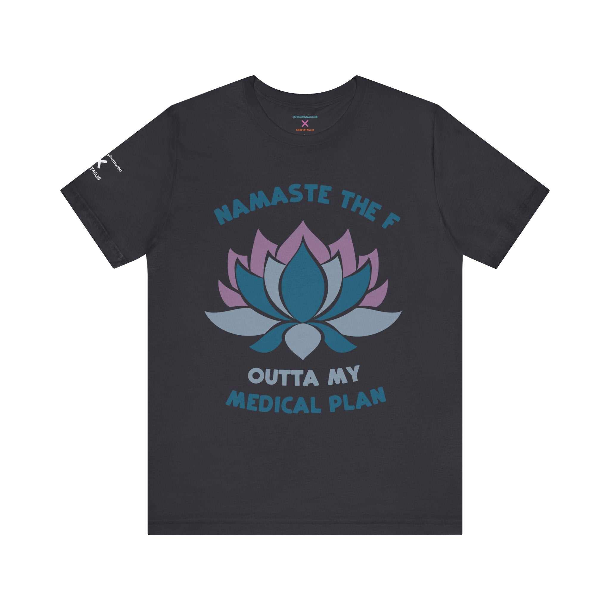 Namaste the F Outta My Medical Plan Tee – Funny Yoga & Chronic Illness Shirt, Meditation Humor T-Shirt, Gift for Spoonies & Health Advocates | Chronically Humored x Shop Intaglio