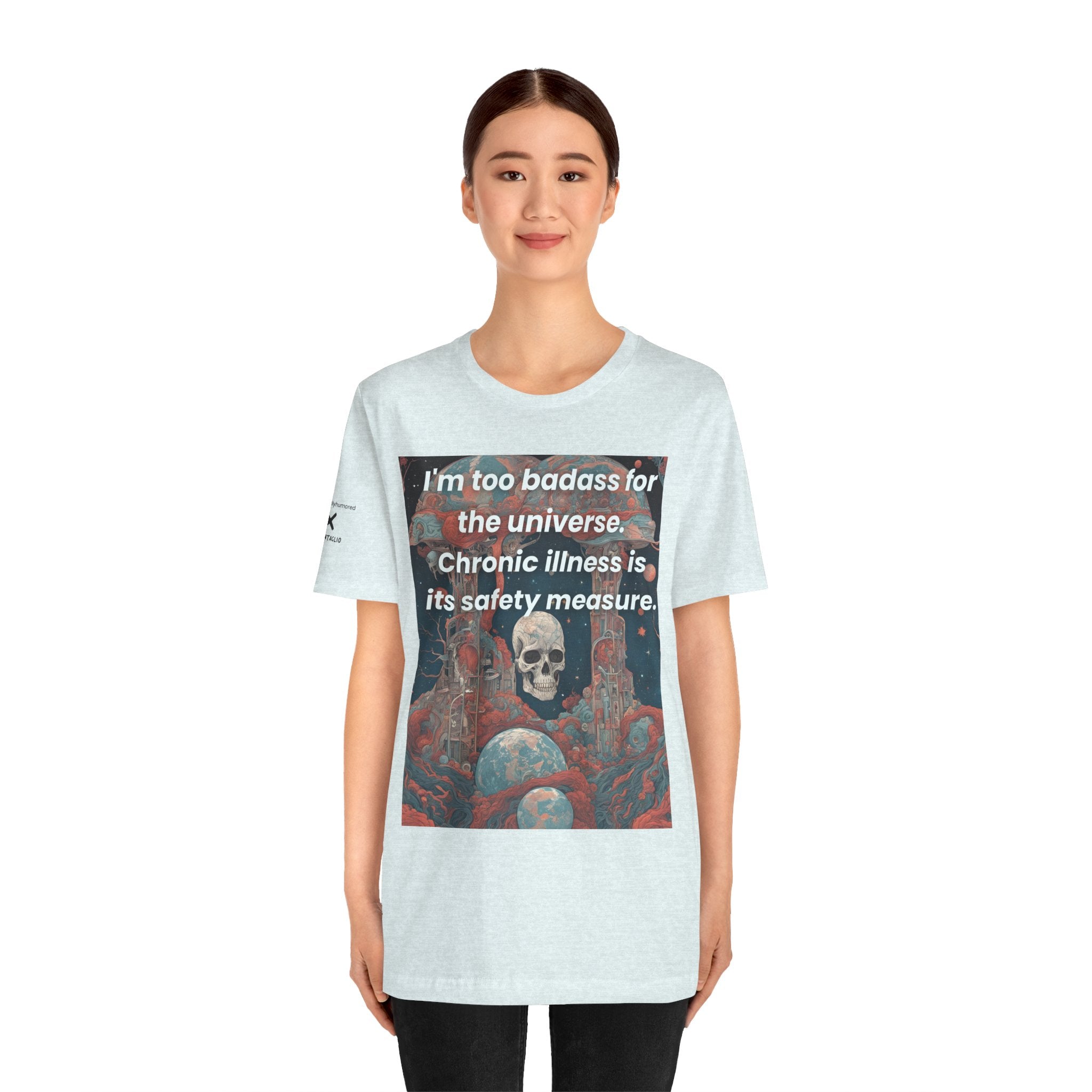 Too Badass for the Universe Chronic Illness Tee – Empowerment Graphic T-Shirt | XS–4X in Select Colors
