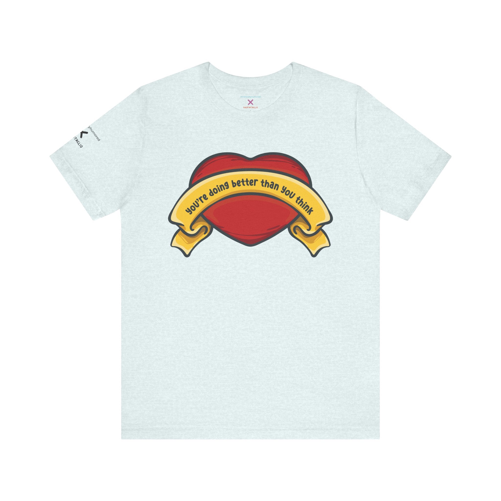 You’re Doing Better Than You Think Graphic Tee | Positive Affirmation Unisex Shirt XS–4X | Chronically Humored x Shop Intaglio