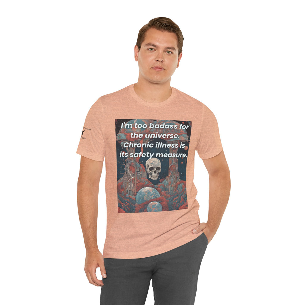 Too Badass for the Universe Chronic Illness Tee – Empowerment Graphic T-Shirt | XS–4X in Select Colors