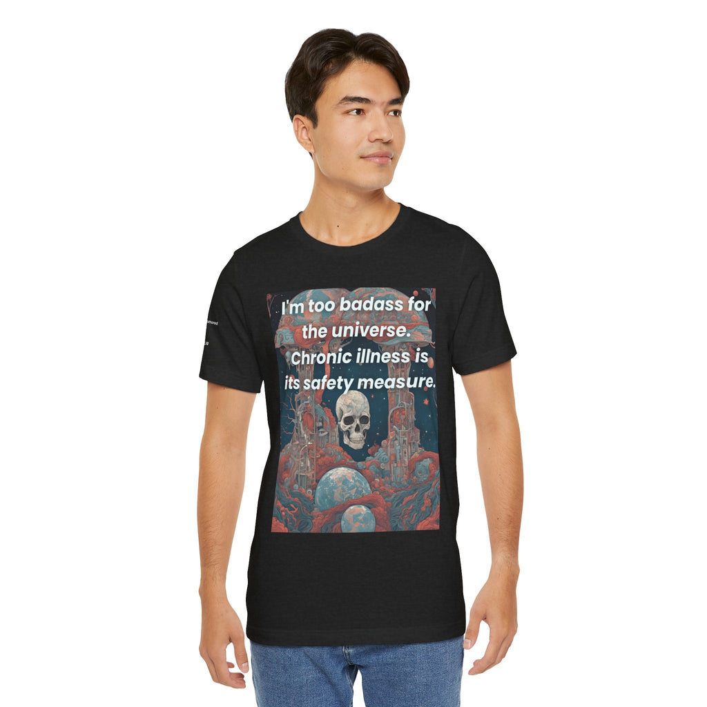 Too Badass for the Universe Chronic Illness Tee – Empowerment Graphic T-Shirt | XS–4X in Select Colors