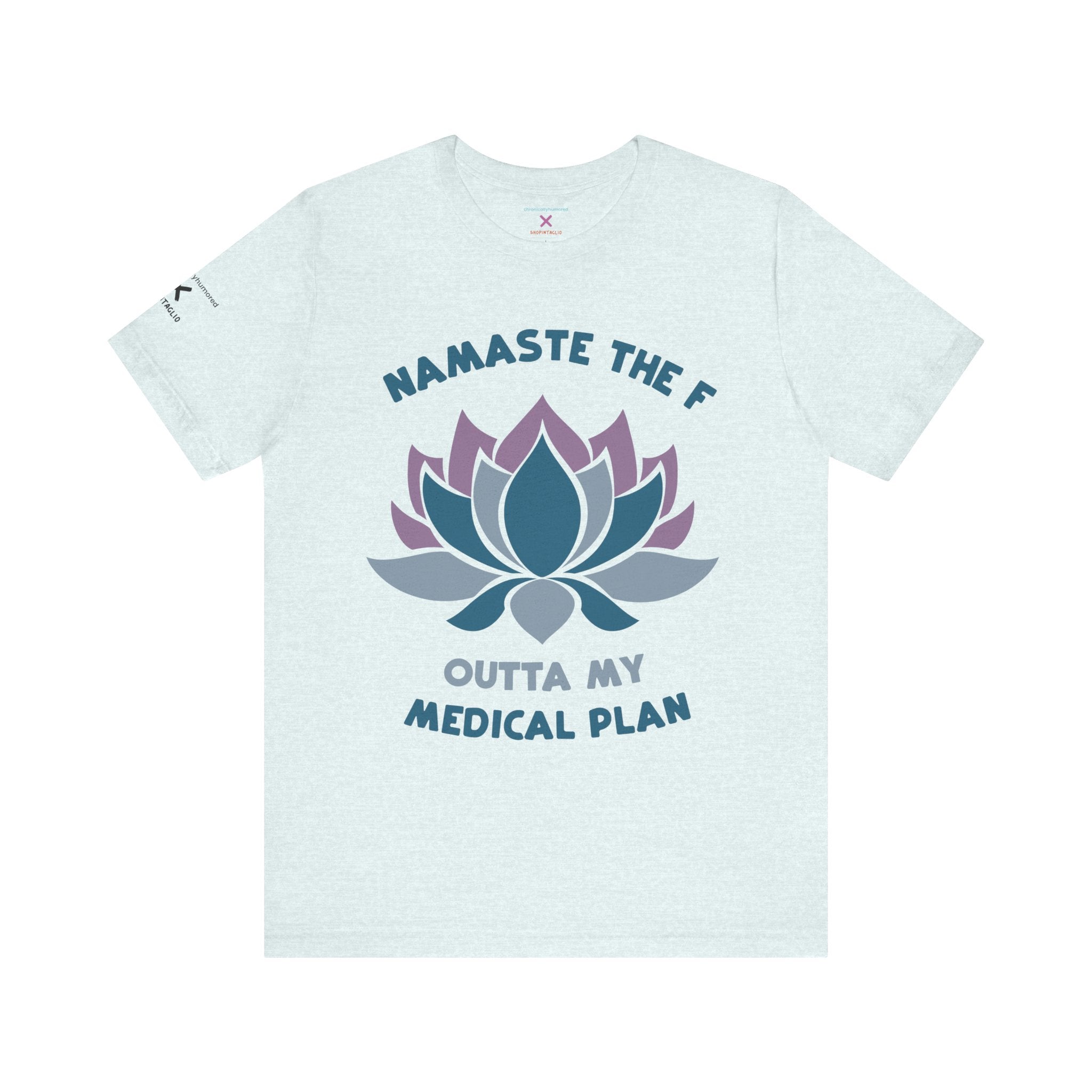 Namaste the F Outta My Medical Plan Tee – Funny Yoga & Chronic Illness Shirt, Meditation Humor T-Shirt, Gift for Spoonies & Health Advocates | Chronically Humored x Shop Intaglio