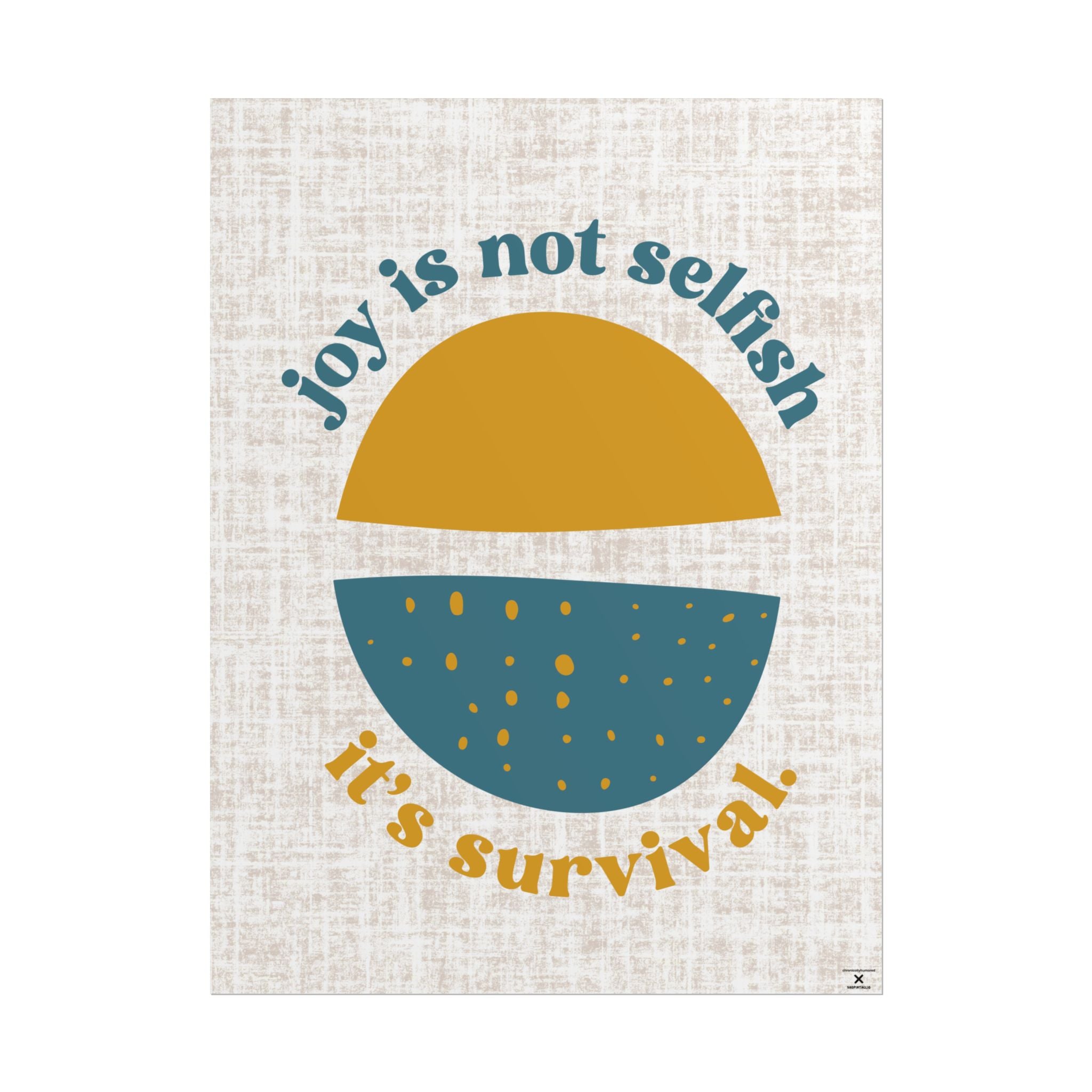 Joy Is Not Selfish It’s Survival Motivational Poster – 18x24 Matte Giclée Print, Affirmation Wall Art for Chronic Illness & Neurodivergent Spaces, Chronically Humored x Shop Intaglio