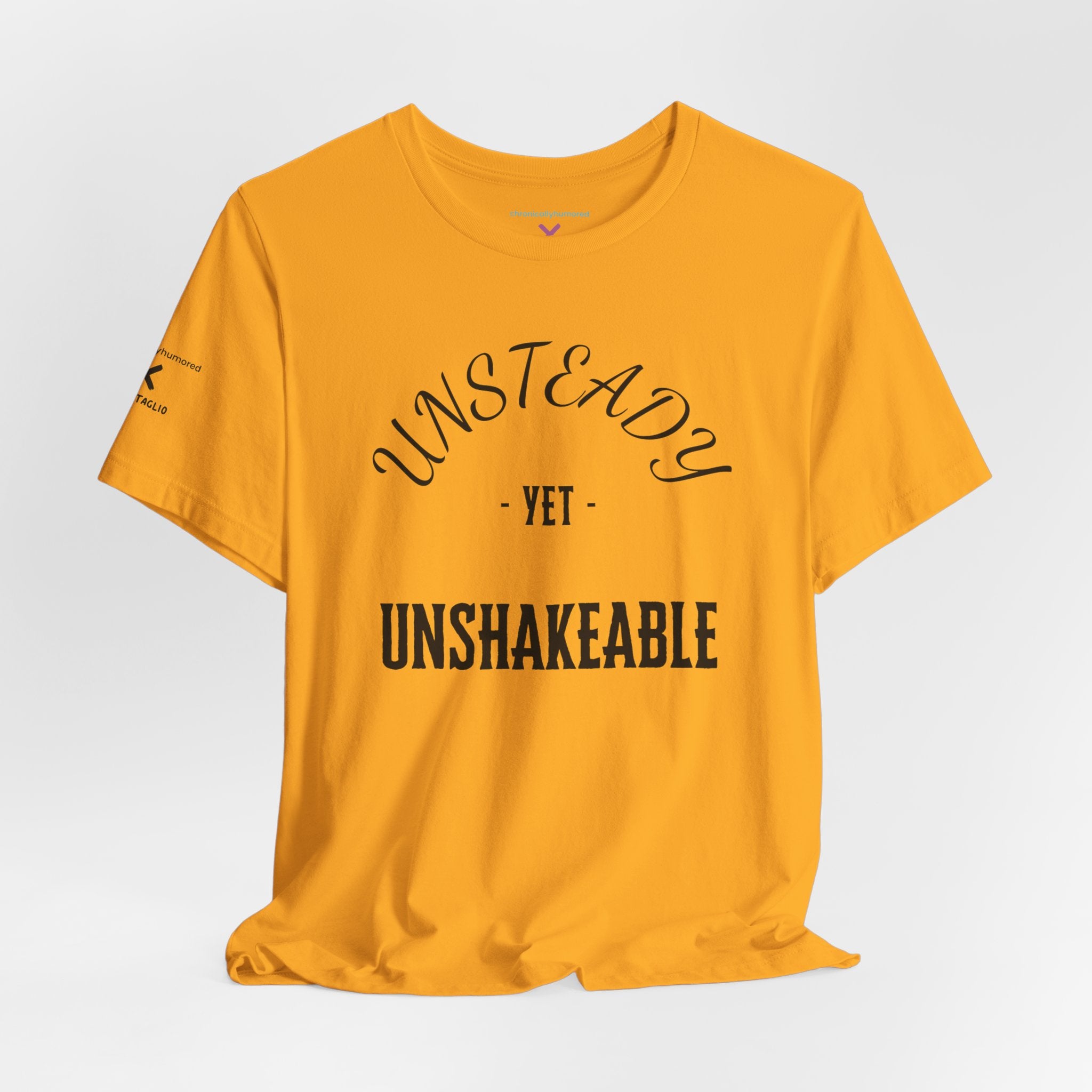 Unsteady Yet Unshakeable Tee – Motivational Chronic Illness Empowerment Shirt | XS–4X in Select Colors