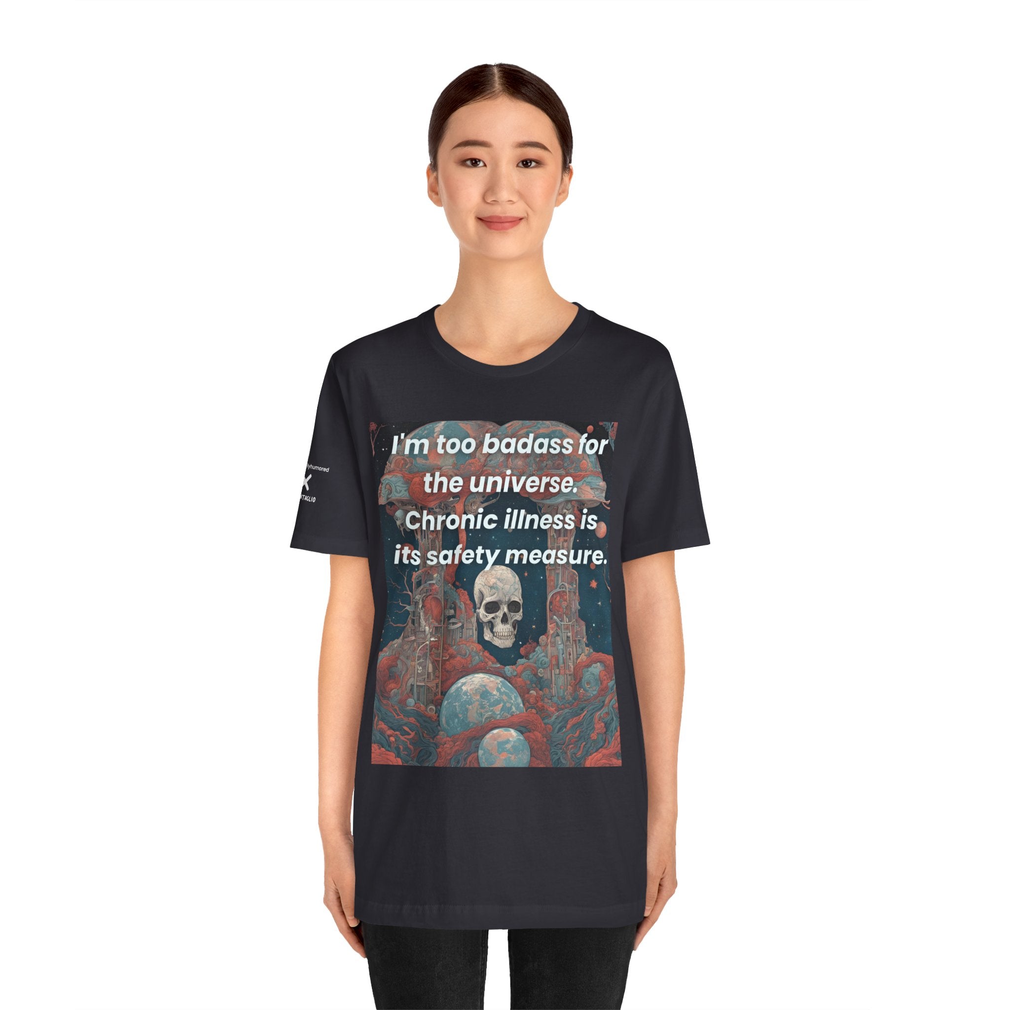 Too Badass for the Universe Chronic Illness Tee – Empowerment Graphic T-Shirt | XS–4X in Select Colors