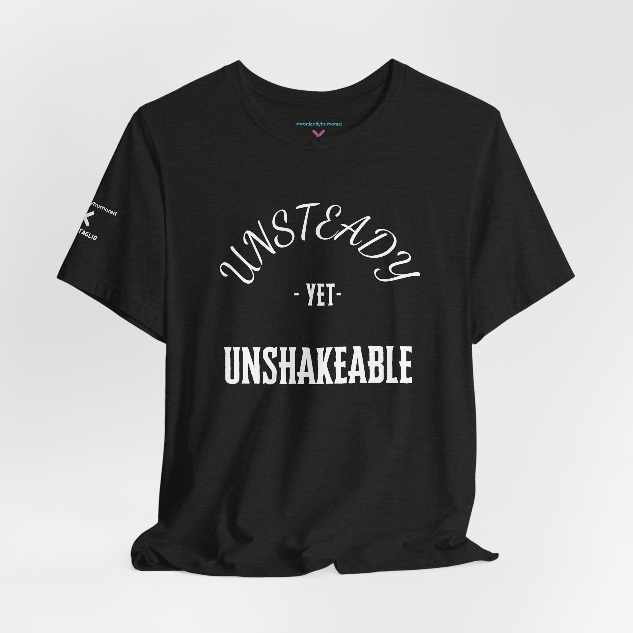 Unsteady Yet Unshakeable Tee – Motivational Chronic Illness Empowerment Shirt | XS–4X in Select Colors