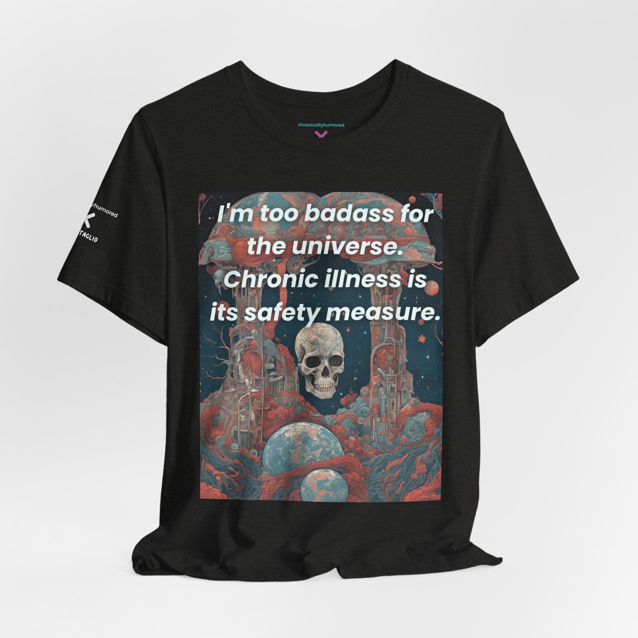 Too Badass for the Universe Chronic Illness Tee – Empowerment Graphic T-Shirt | XS–4X in Select Colors