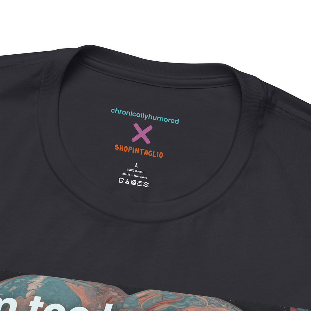 Too Badass for the Universe Chronic Illness Tee – Empowerment Graphic T-Shirt | XS–4X in Select Colors