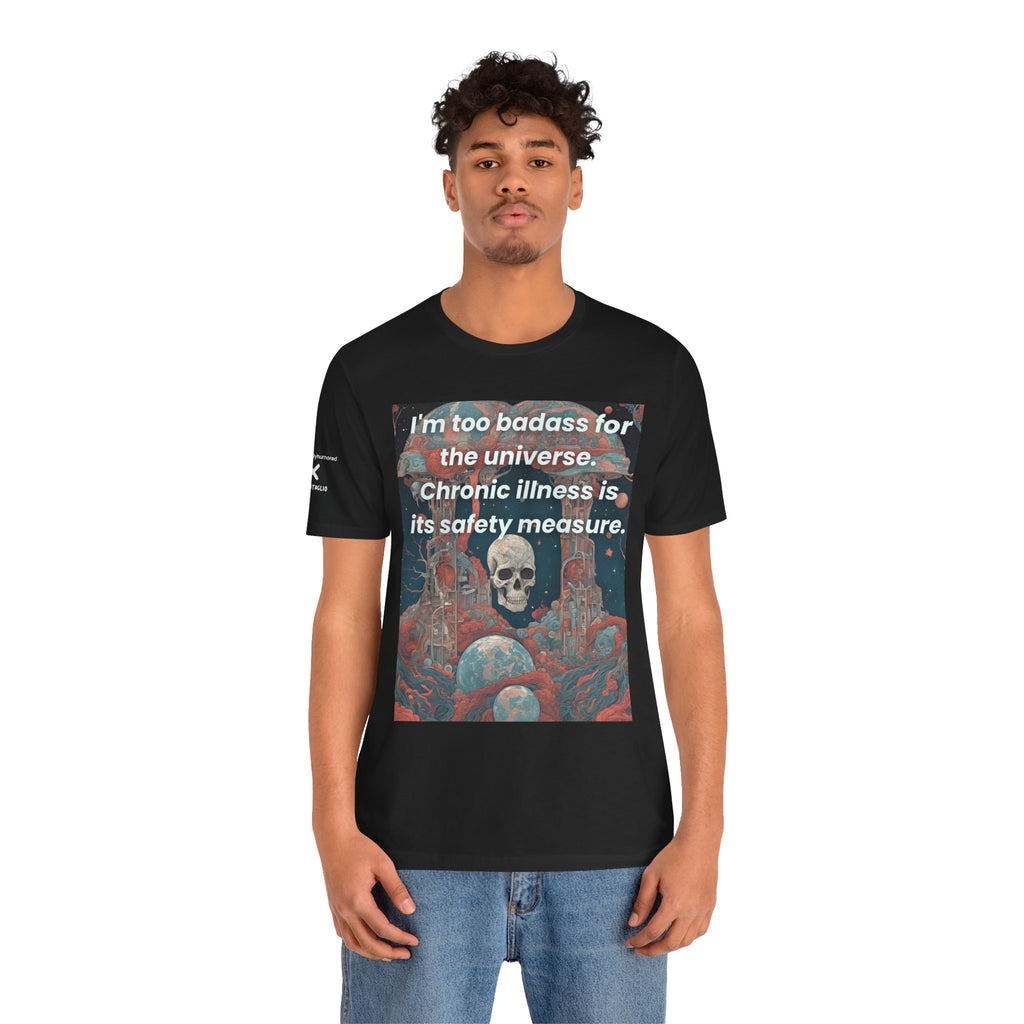Too Badass for the Universe Chronic Illness Tee – Empowerment Graphic T-Shirt | XS–4X in Select Colors
