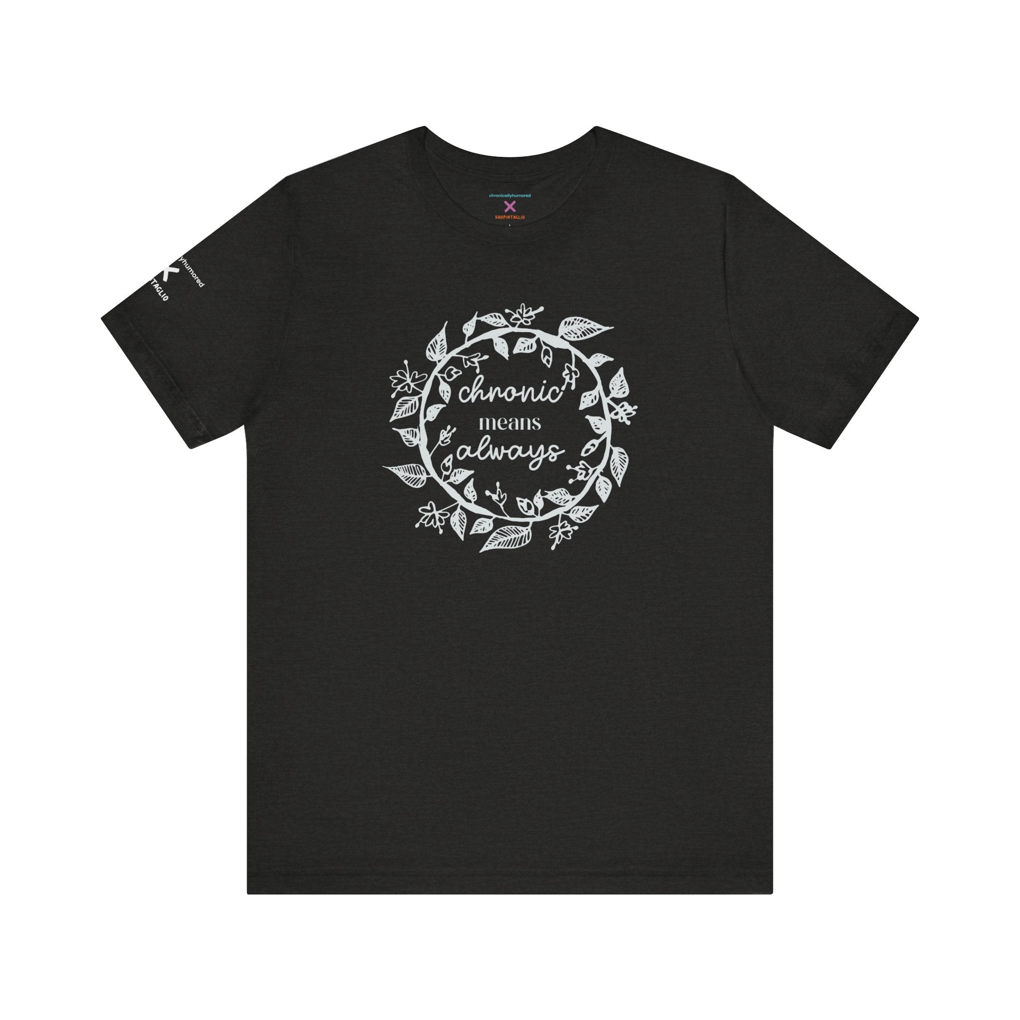 Chronic Means Always Tee – Chronically Humored x Shop Intaglio | Disability & Chronic Illness Awareness Shirt (Bella Canvas 3001)