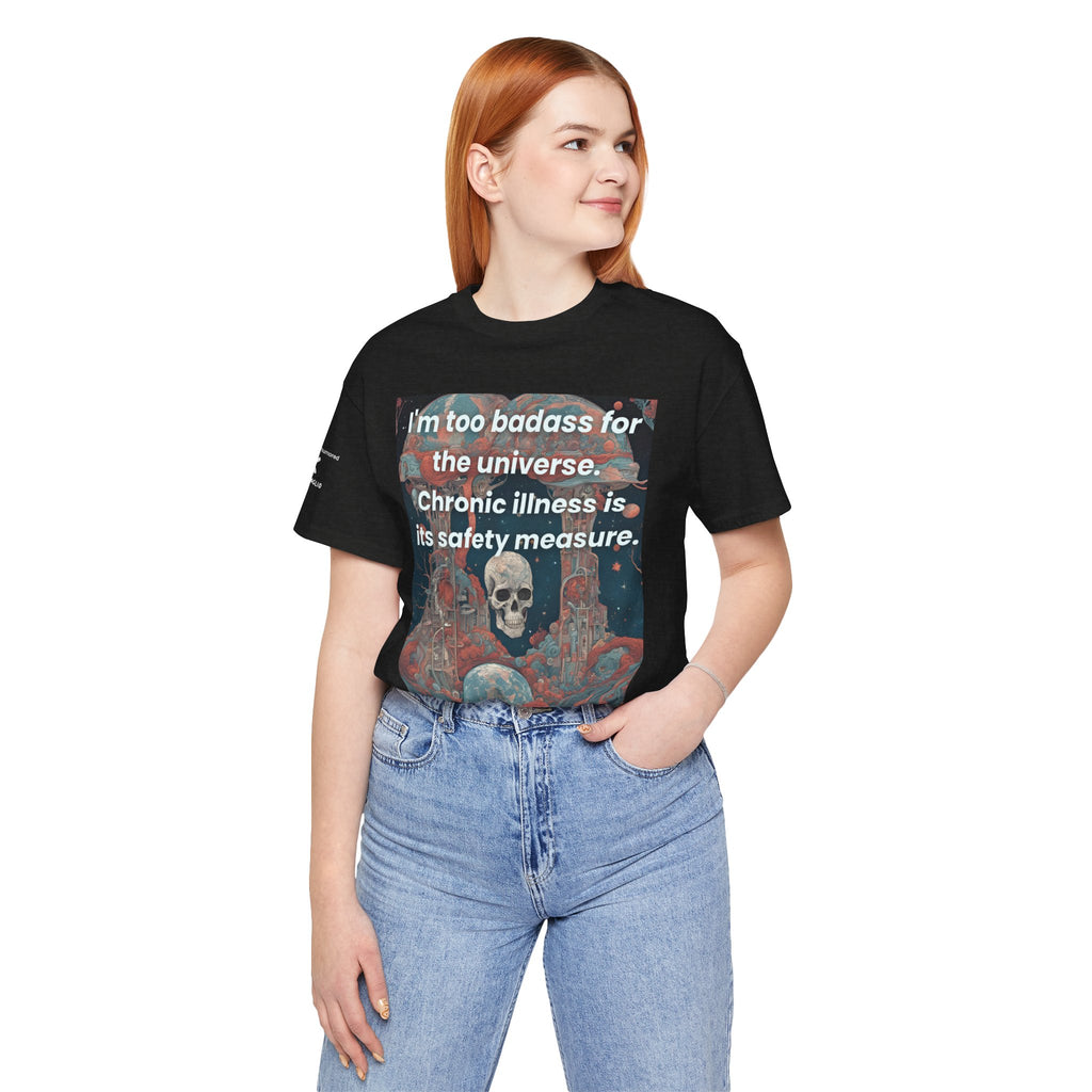 Too Badass for the Universe Chronic Illness Tee – Empowerment Graphic T-Shirt | XS–4X in Select Colors
