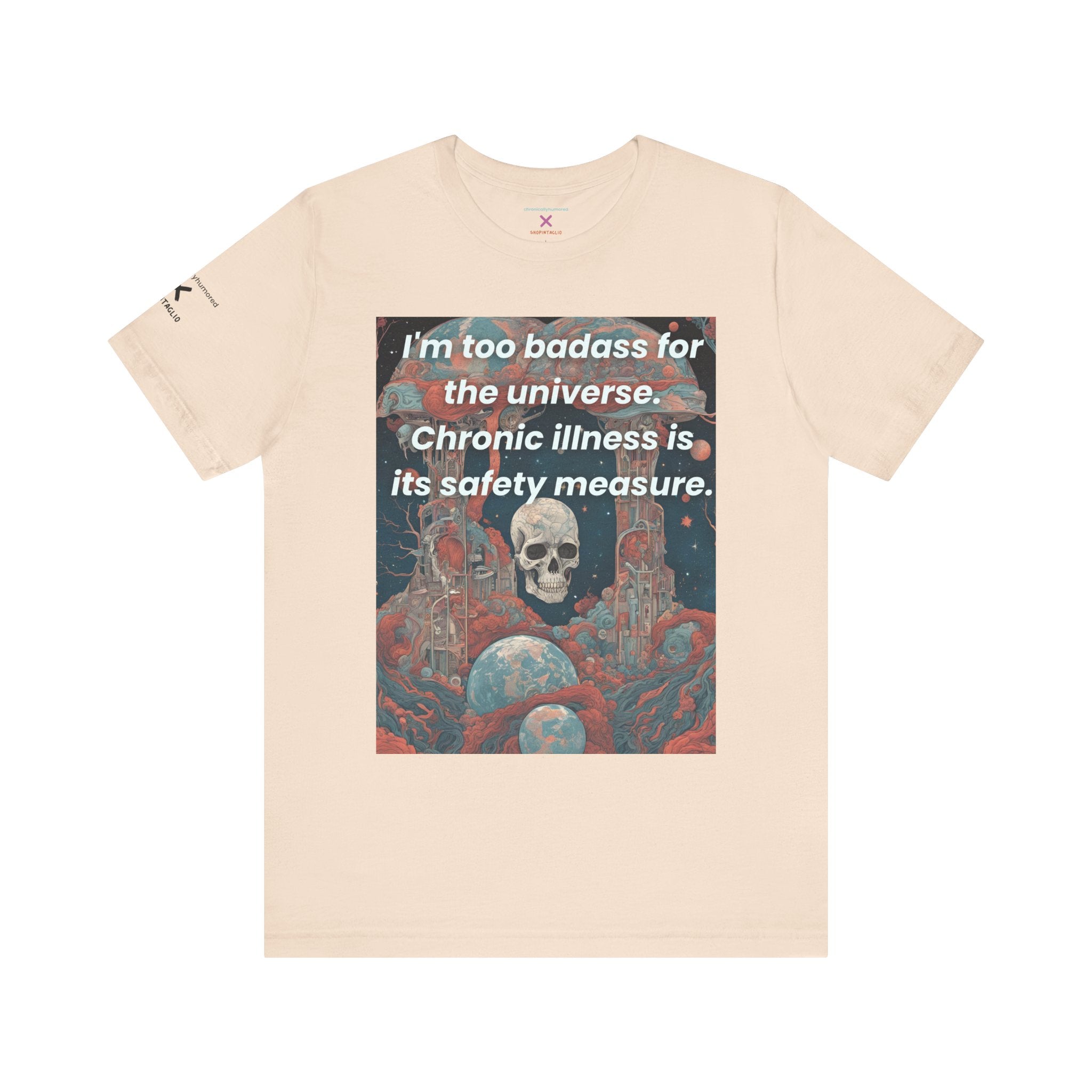 Too Badass for the Universe Chronic Illness Tee – Empowerment Graphic T-Shirt | XS–4X in Select Colors