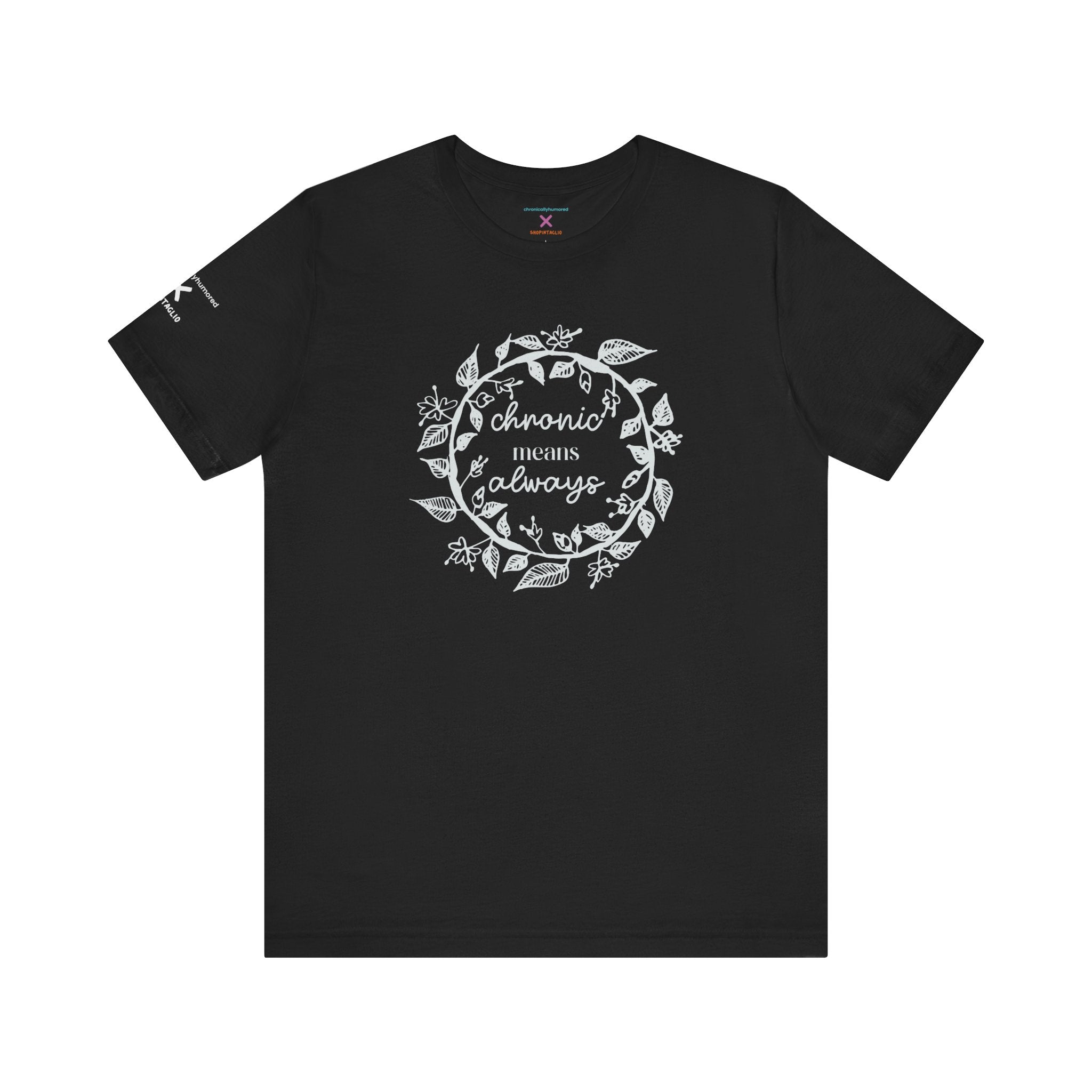 Chronic Means Always Tee – Chronically Humored x Shop Intaglio | Disability & Chronic Illness Awareness Shirt (Bella Canvas 3001)