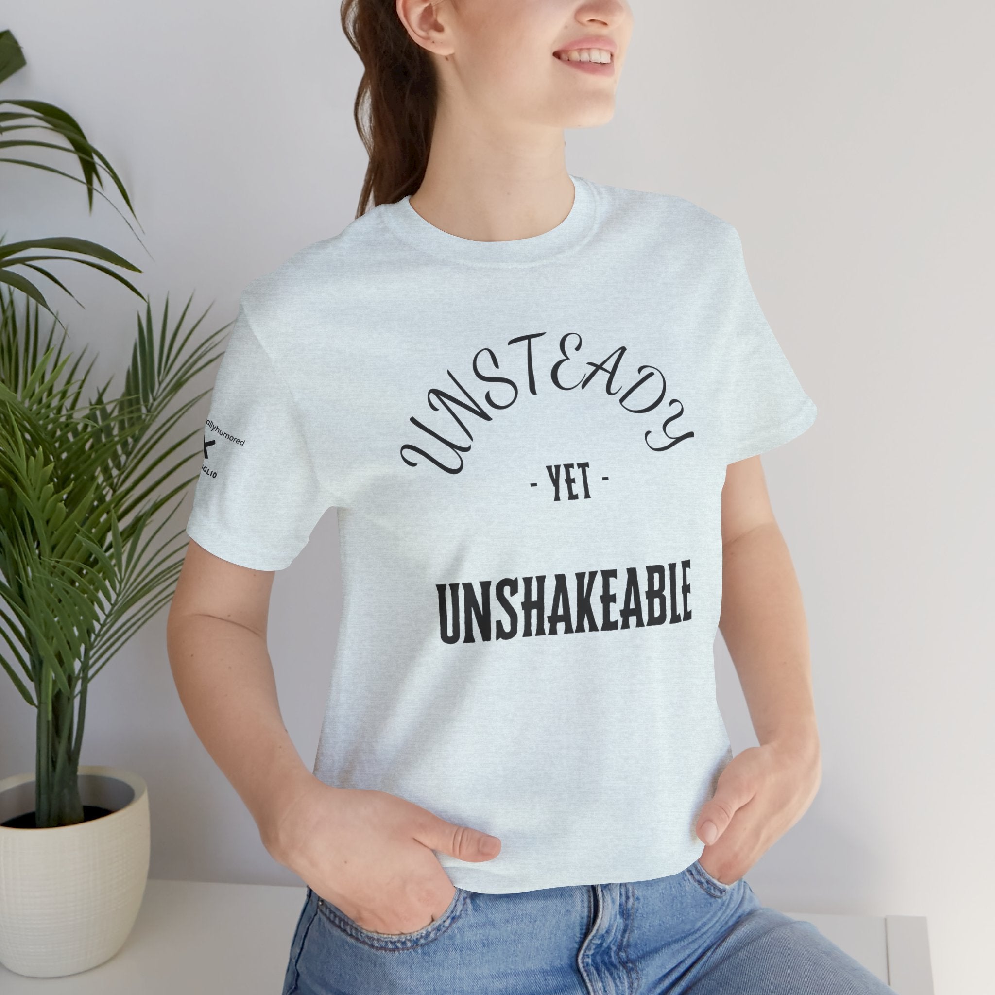 Unsteady Yet Unshakeable Tee – Motivational Chronic Illness Empowerment Shirt | XS–4X in Select Colors