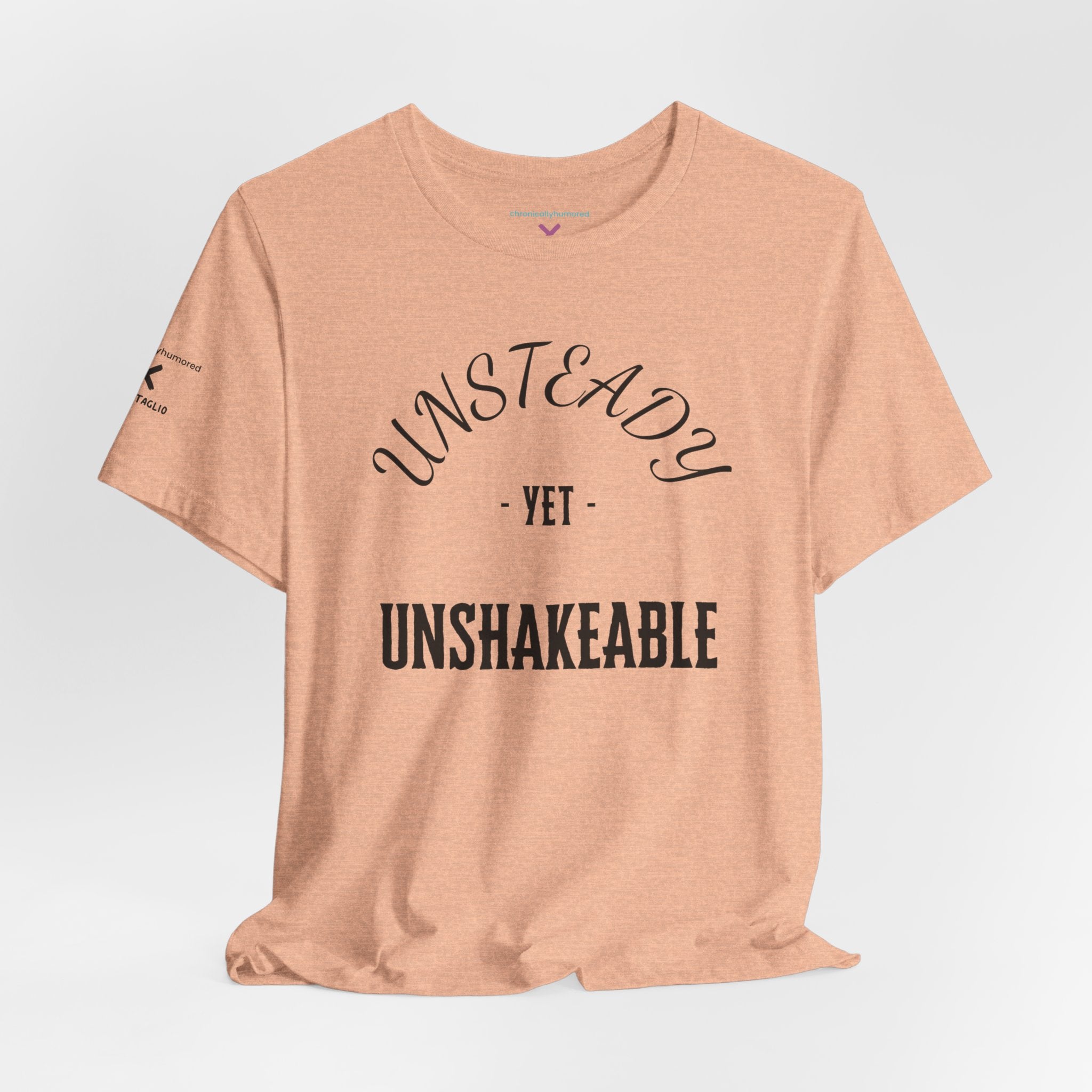 Unsteady Yet Unshakeable Tee – Motivational Chronic Illness Empowerment Shirt | XS–4X in Select Colors