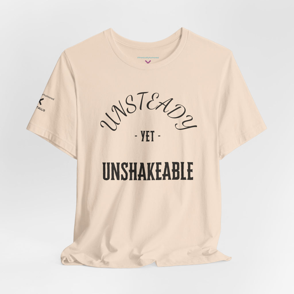 Unsteady Yet Unshakeable Tee – Motivational Chronic Illness Empowerment Shirt | XS–4X in Select Colors