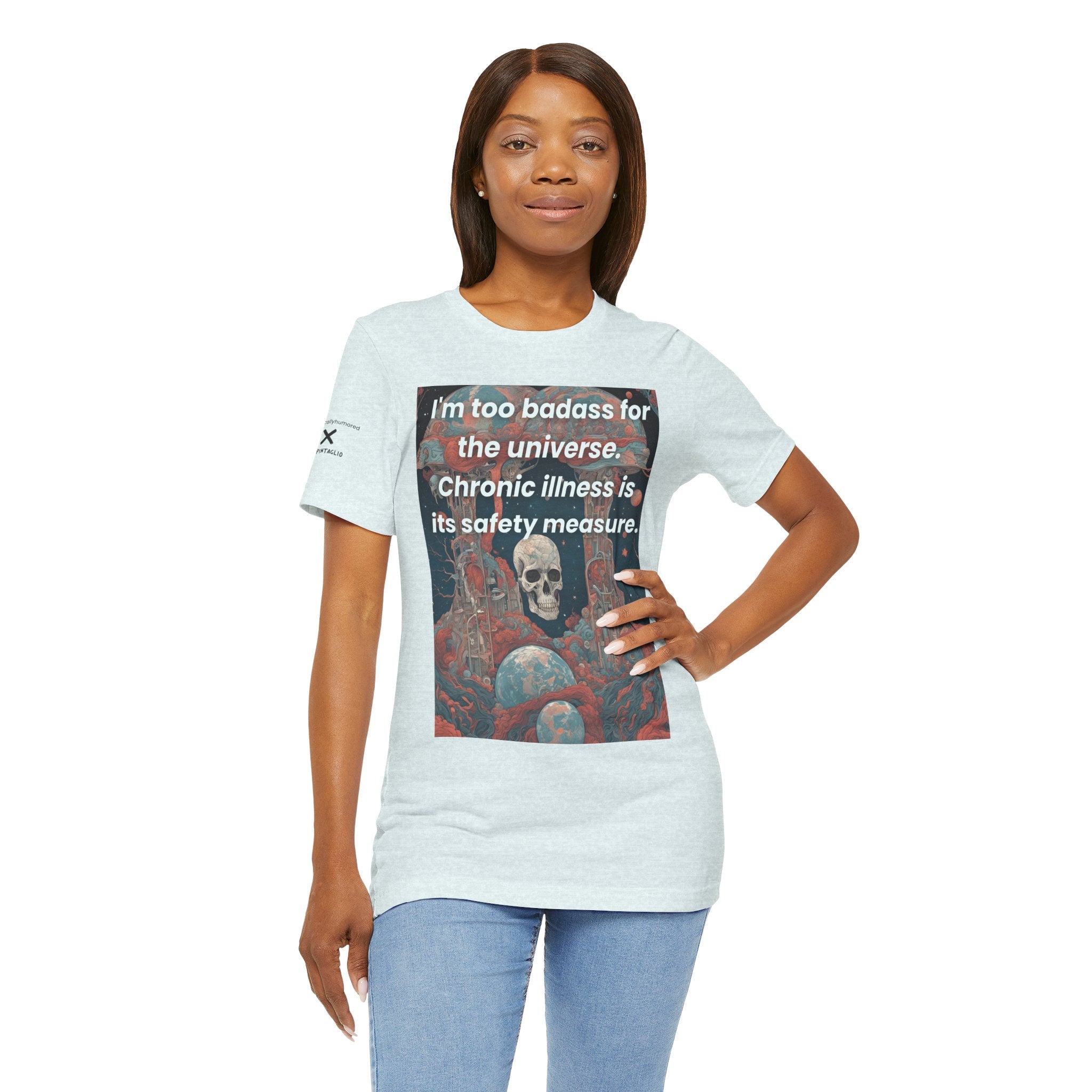 Too Badass for the Universe Chronic Illness Tee – Empowerment Graphic T-Shirt | XS–4X in Select Colors