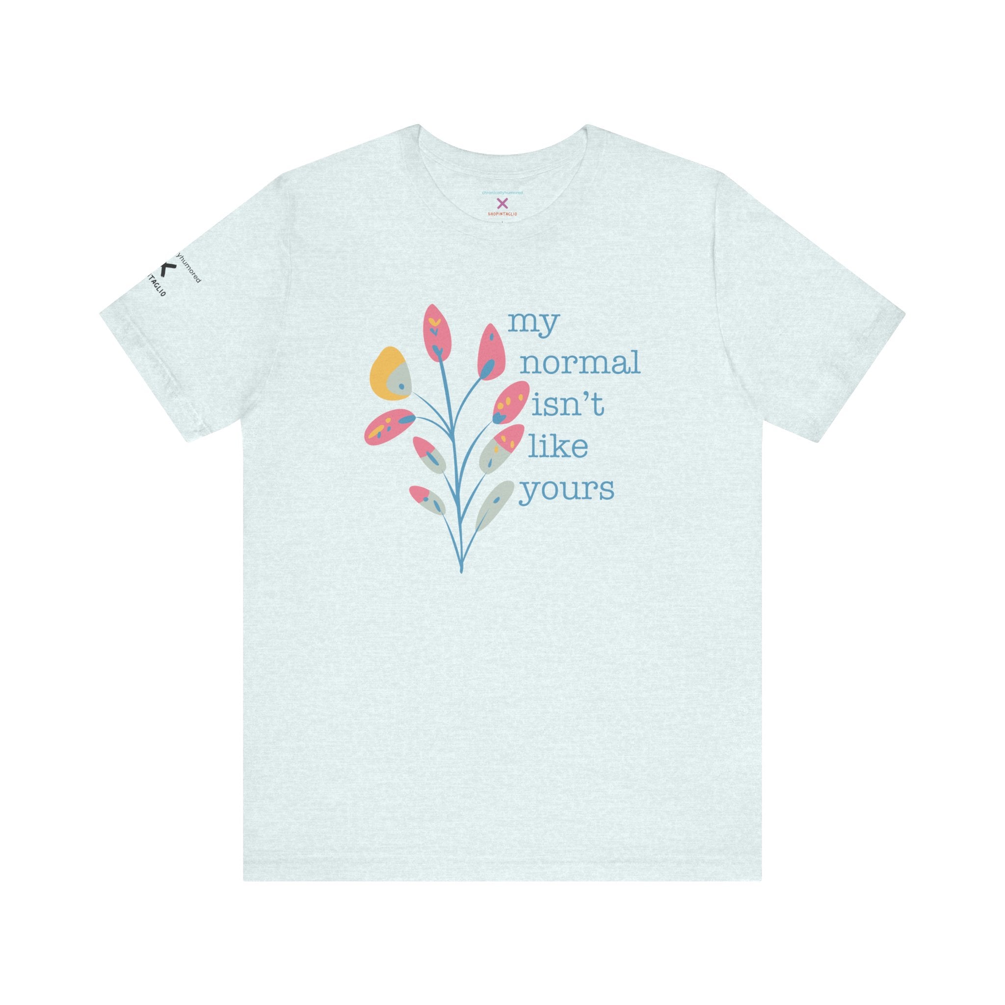 My Normal Isn’t Like Yours Tee – Chronically Humored x Shop Intaglio | Disability & Chronic Illness Awareness Shirt (Bella Canvas 3001, XS–4X in Select Colors)