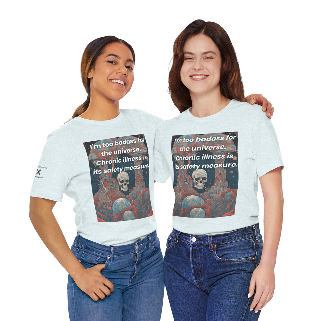 Too Badass for the Universe Chronic Illness Tee – Empowerment Graphic T-Shirt | XS–4X in Select Colors