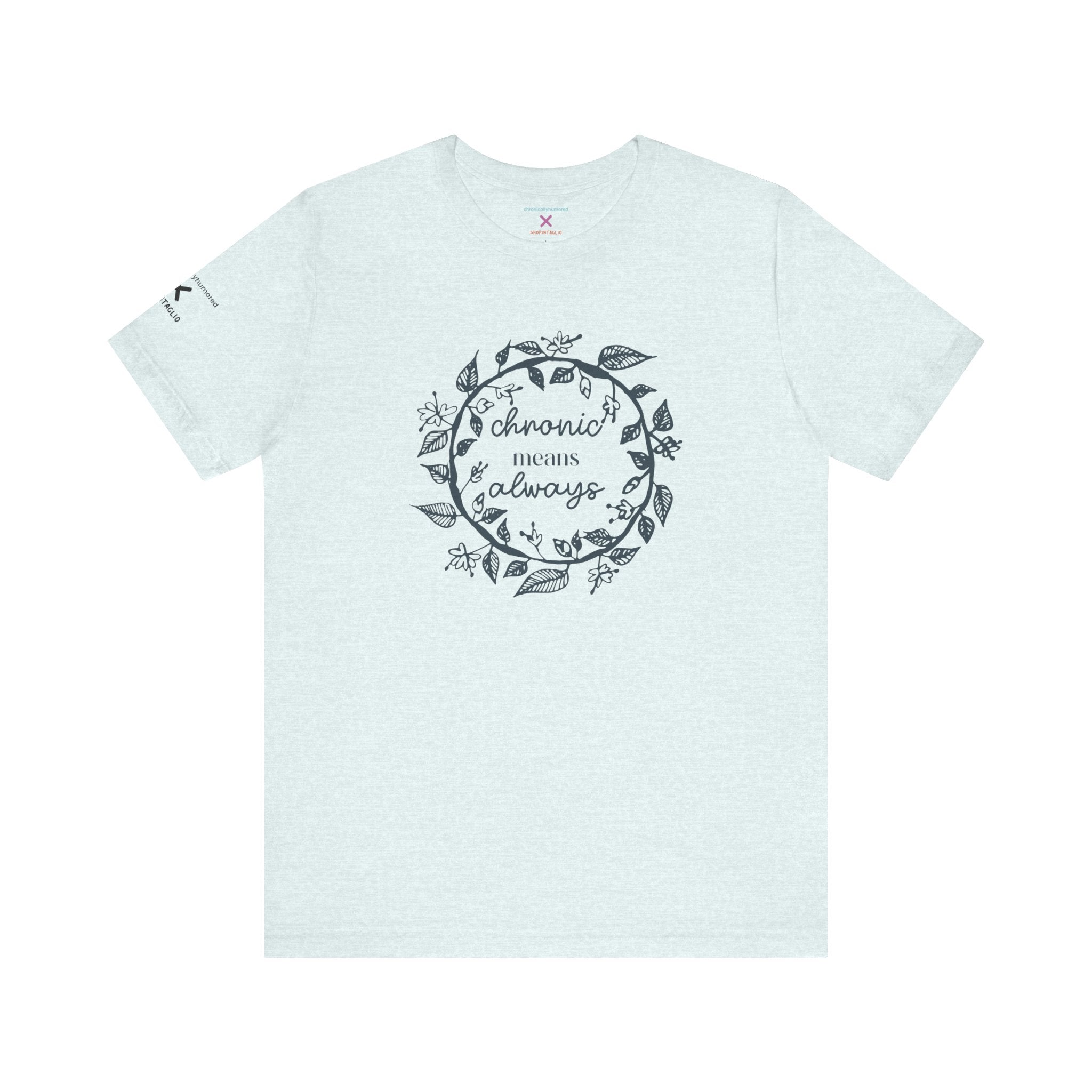 Chronic Means Always Tee – Chronically Humored x Shop Intaglio | Disability & Chronic Illness Awareness Shirt (Bella Canvas 3001)