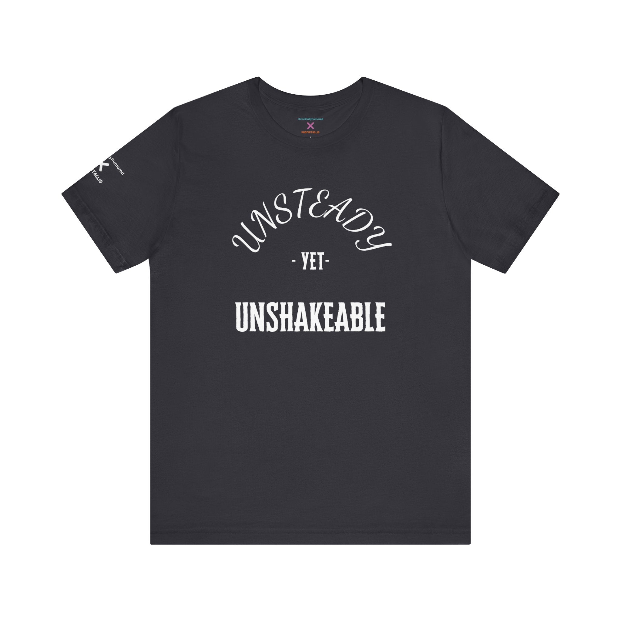 Unsteady Yet Unshakeable Tee – Motivational Chronic Illness Empowerment Shirt | XS–4X in Select Colors