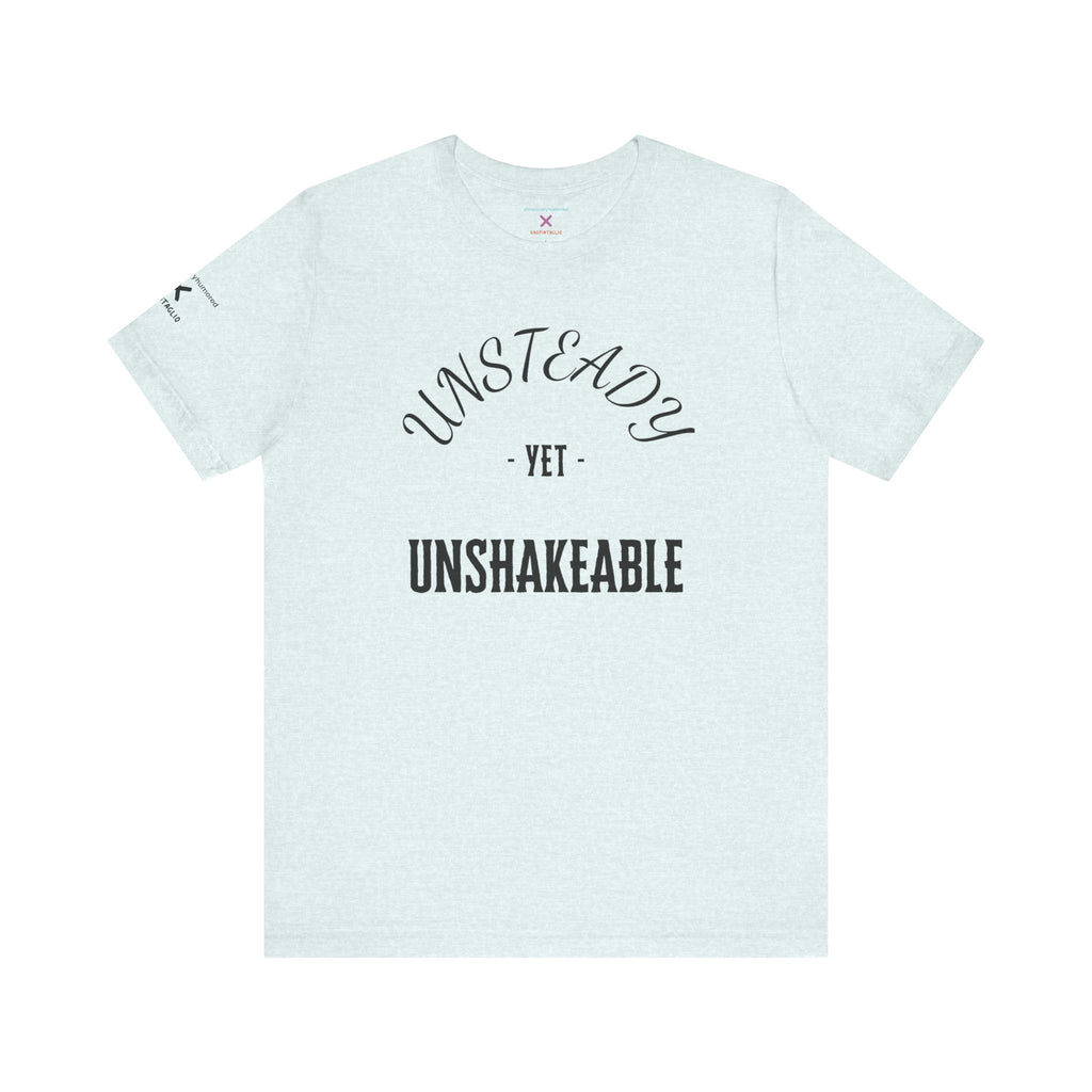Unsteady Yet Unshakeable Tee – Motivational Chronic Illness Empowerment Shirt | XS–4X in Select Colors