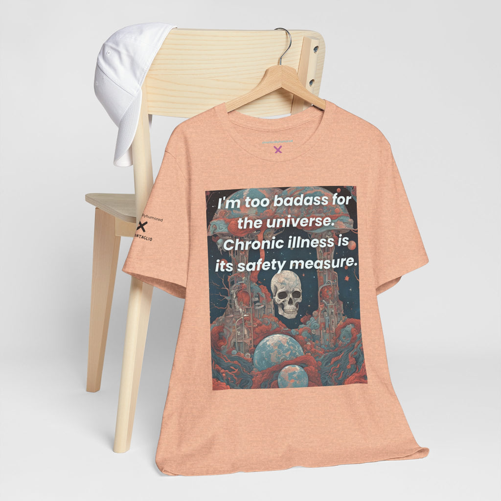 Too Badass for the Universe Chronic Illness Tee – Empowerment Graphic T-Shirt | XS–4X in Select Colors