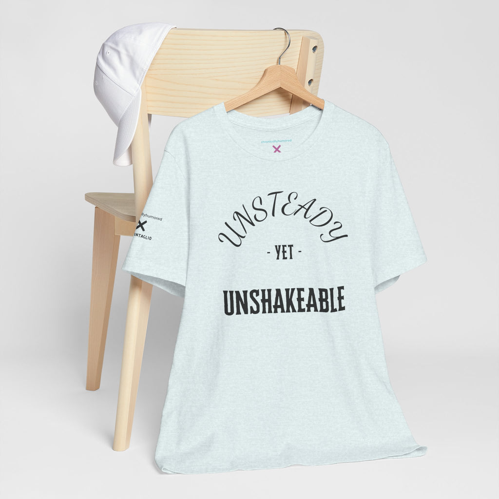Unsteady Yet Unshakeable Tee – Motivational Chronic Illness Empowerment Shirt | XS–4X in Select Colors