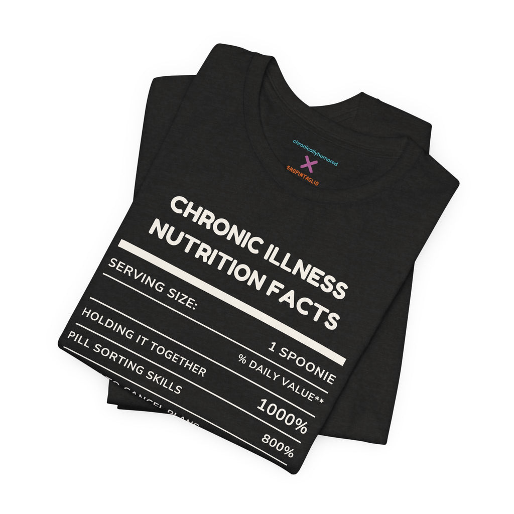 Chronic Illness Nutrition Facts Tee – Spoonie Humor Graphic Shirt | XS–4X in Select Colors