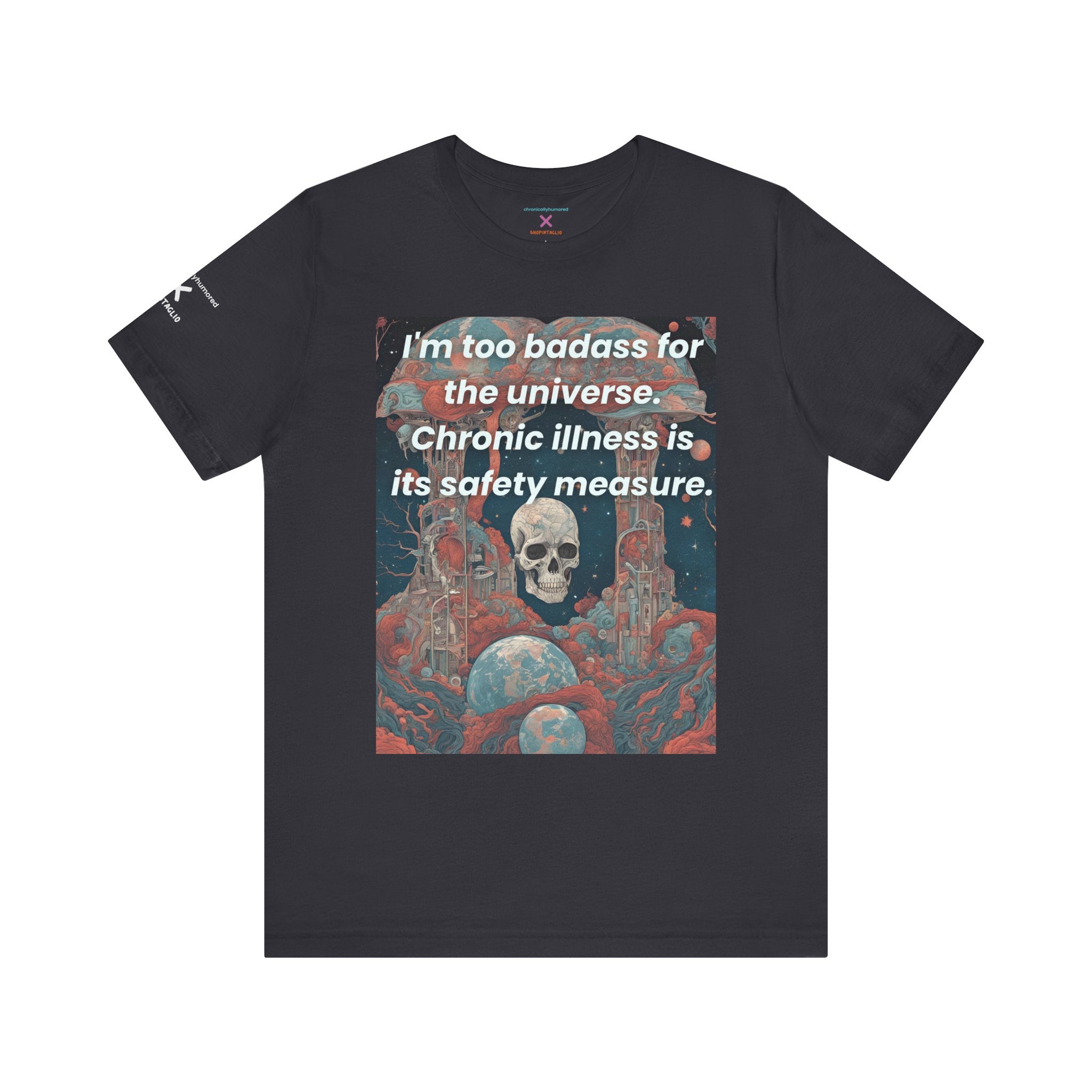 Too Badass for the Universe Chronic Illness Tee – Empowerment Graphic T-Shirt | XS–4X in Select Colors