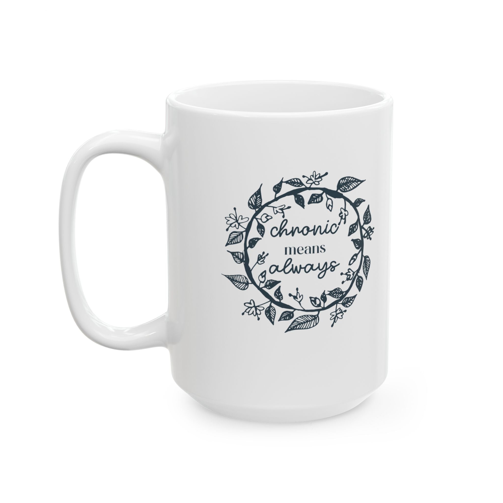 Chronic Means Always Mug – 15oz Ceramic Coffee Cup | Disability Advocacy Gift | Chronically Humored x Shop Intaglio Disabled Creator Line