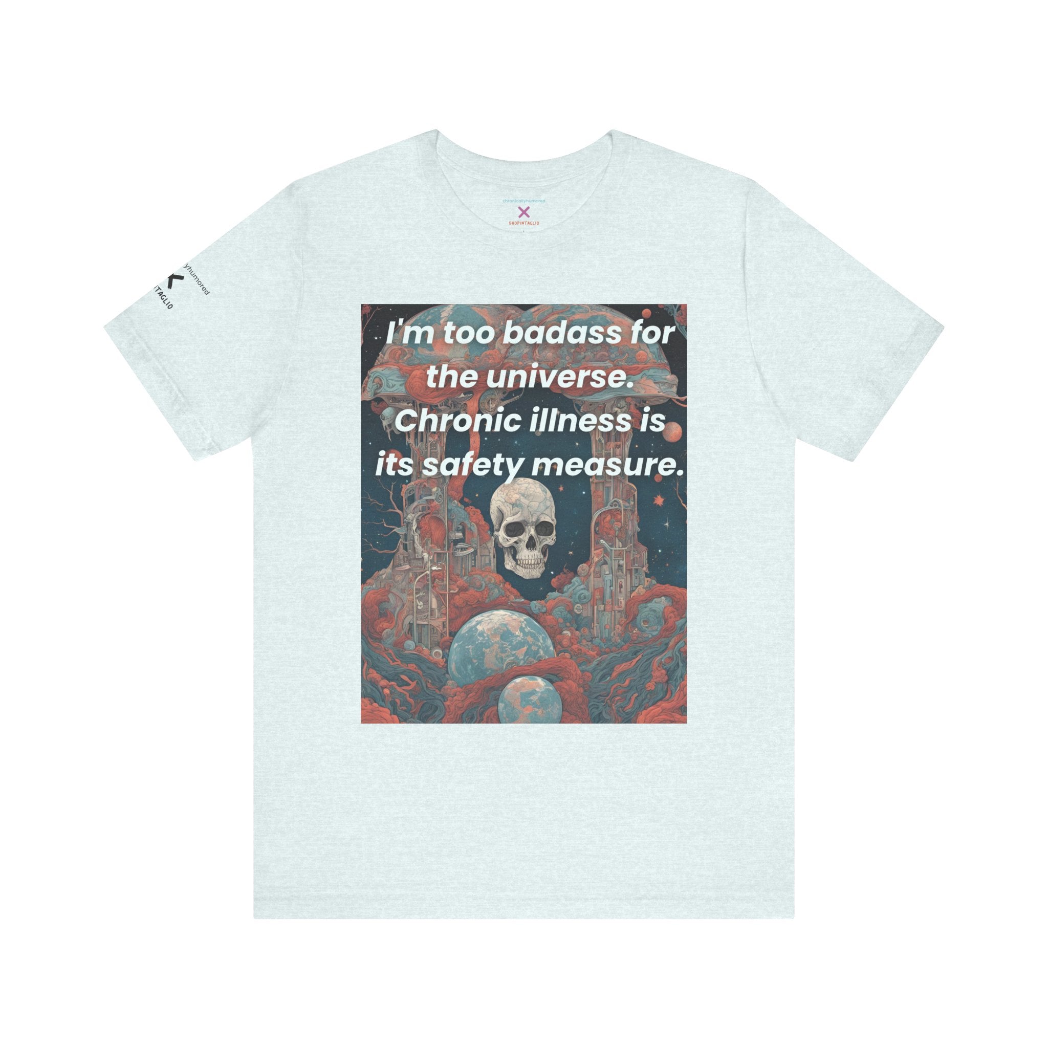 Too Badass for the Universe Chronic Illness Tee – Empowerment Graphic T-Shirt | XS–4X in Select Colors