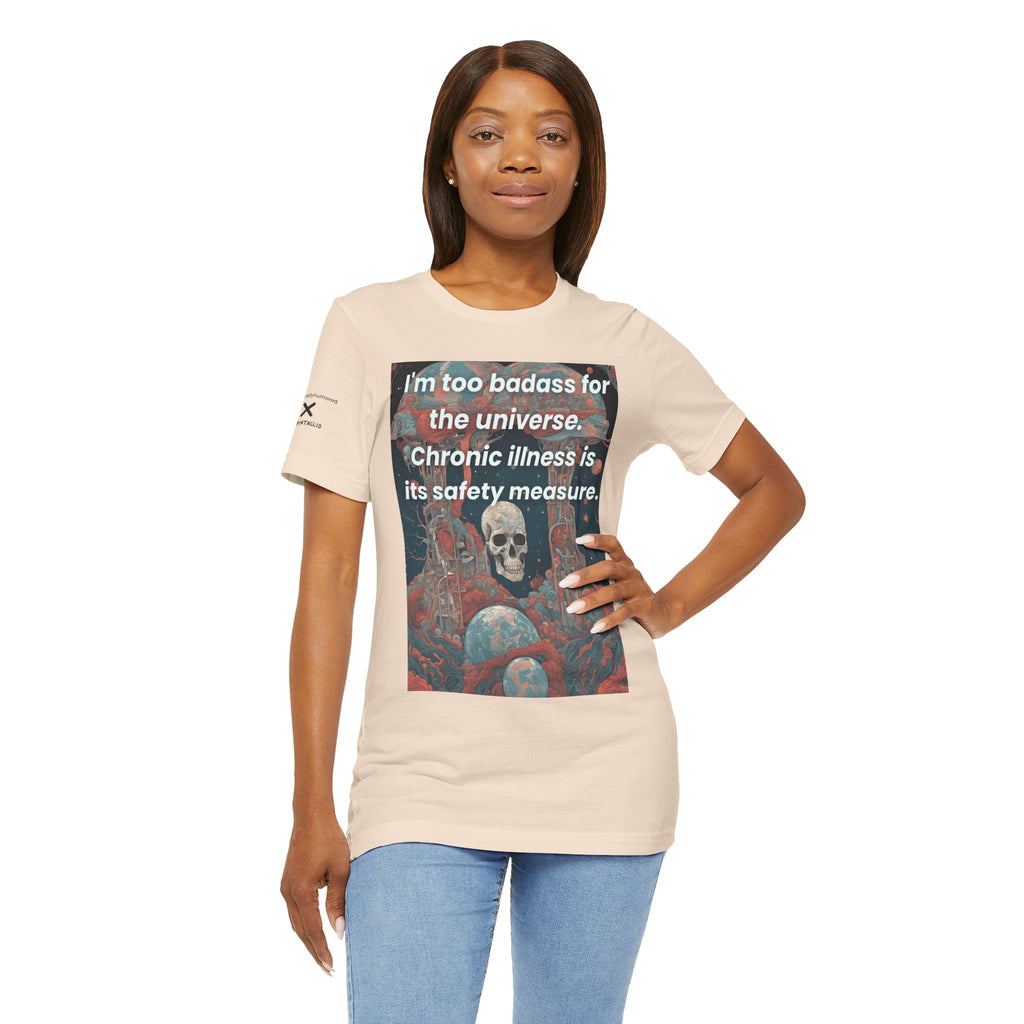Too Badass for the Universe Chronic Illness Tee – Empowerment Graphic T-Shirt | XS–4X in Select Colors