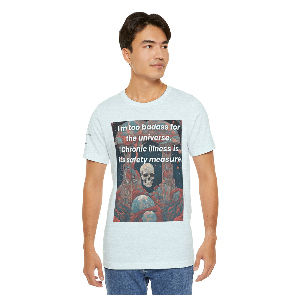 Too Badass for the Universe Chronic Illness Tee – Empowerment Graphic T-Shirt | XS–4X in Select Colors