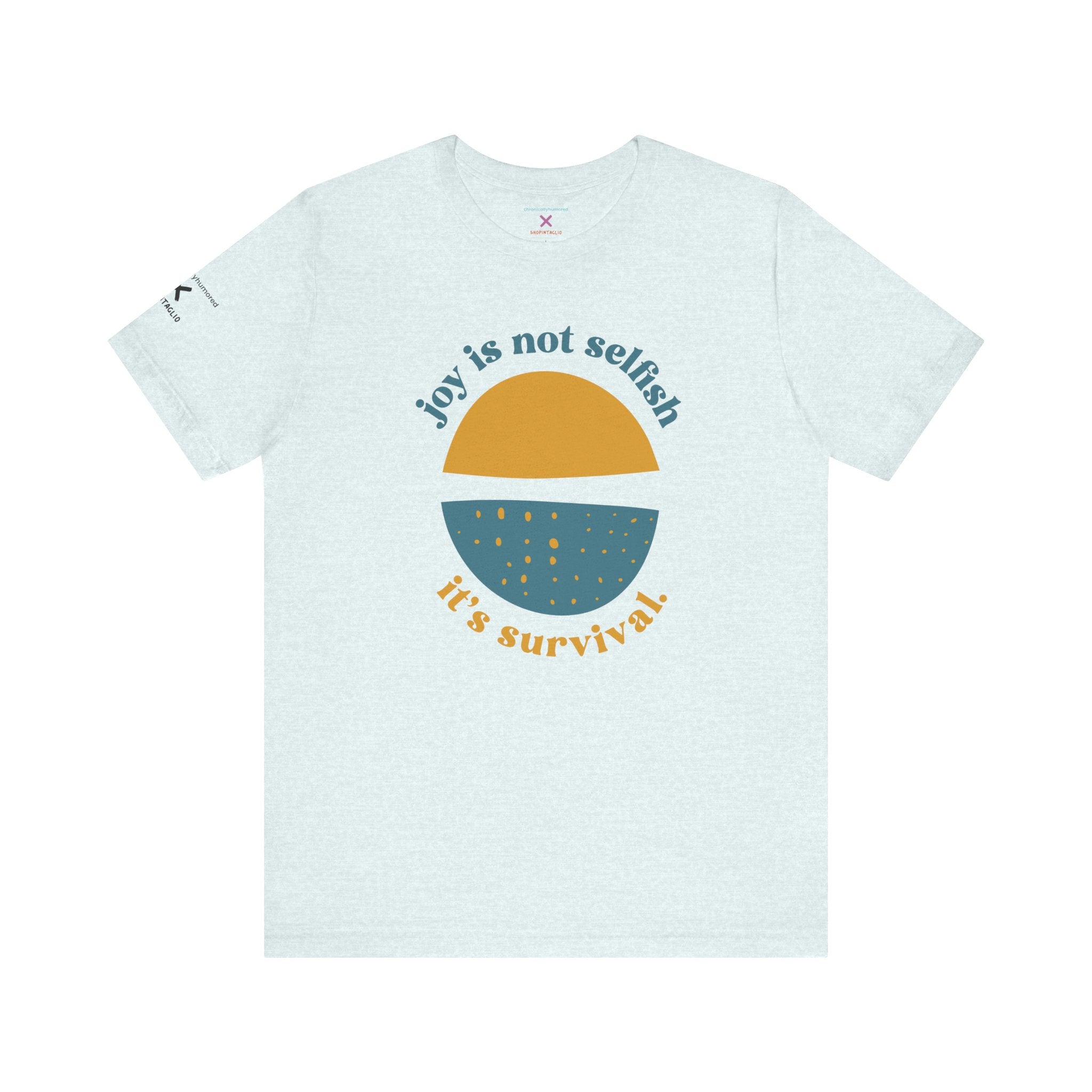 Joy Is Not Selfish It’s Survival Graphic Tee | Empowering Unisex T-Shirt XS–4X | Chronically Humored x Shop Intaglio