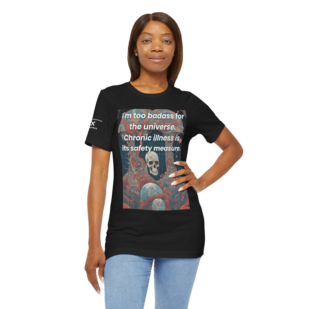 Too Badass for the Universe Chronic Illness Tee – Empowerment Graphic T-Shirt | XS–4X in Select Colors