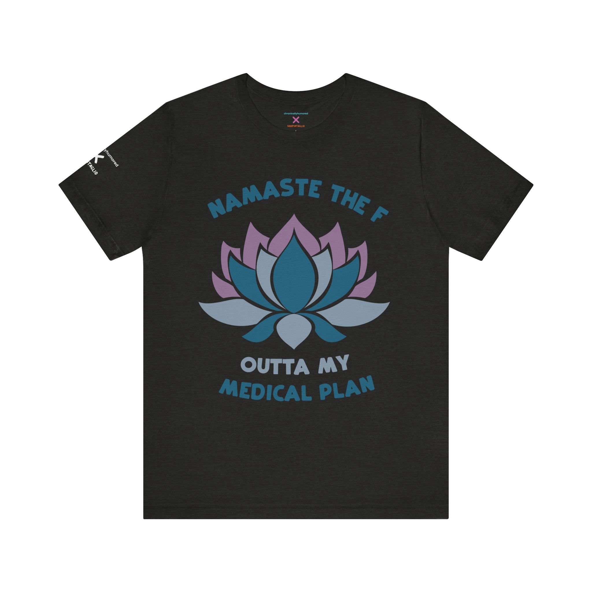 Namaste the F Outta My Medical Plan Tee – Funny Yoga & Chronic Illness Shirt, Meditation Humor T-Shirt, Gift for Spoonies & Health Advocates | Chronically Humored x Shop Intaglio